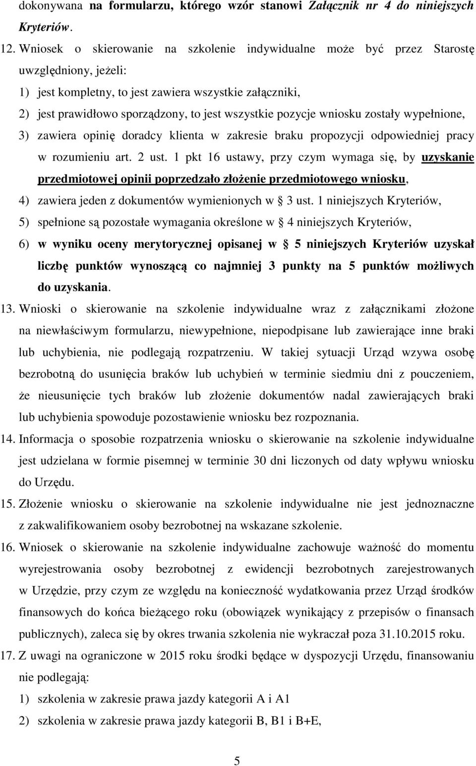 wszystkie pozycje wniosku zostały wypełnione, 3) zawiera opinię doradcy klienta w zakresie braku propozycji odpowiedniej pracy w rozumieniu art. 2 ust.