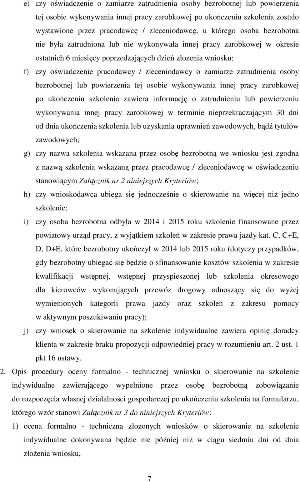 pracodawcy / zleceniodawcy o zamiarze zatrudnienia osoby bezrobotnej lub powierzenia tej osobie wykonywania innej pracy zarobkowej po ukończeniu szkolenia zawiera informację o zatrudnieniu lub