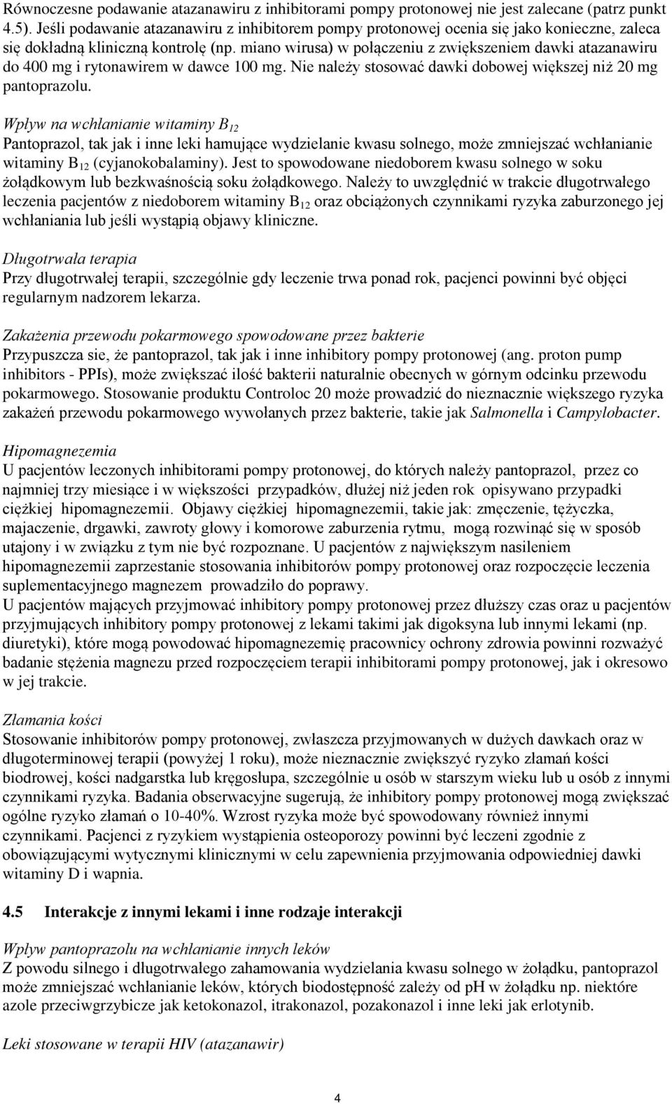 miano wirusa) w połączeniu z zwiększeniem dawki atazanawiru do 400 mg i rytonawirem w dawce 100 mg. Nie należy stosować dawki dobowej większej niż 20 mg pantoprazolu.