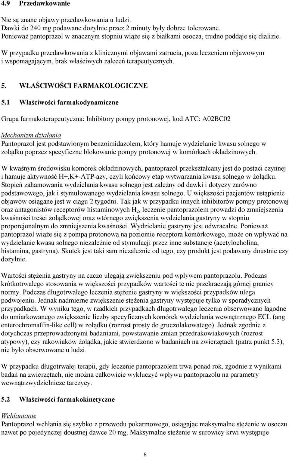 W przypadku przedawkowania z klinicznymi objawami zatrucia, poza leczeniem objawowym i wspomagającym, brak właściwych zaleceń terapeutycznych. 5. WŁAŚCIWOŚCI FARMAKOLOGICZNE 5.