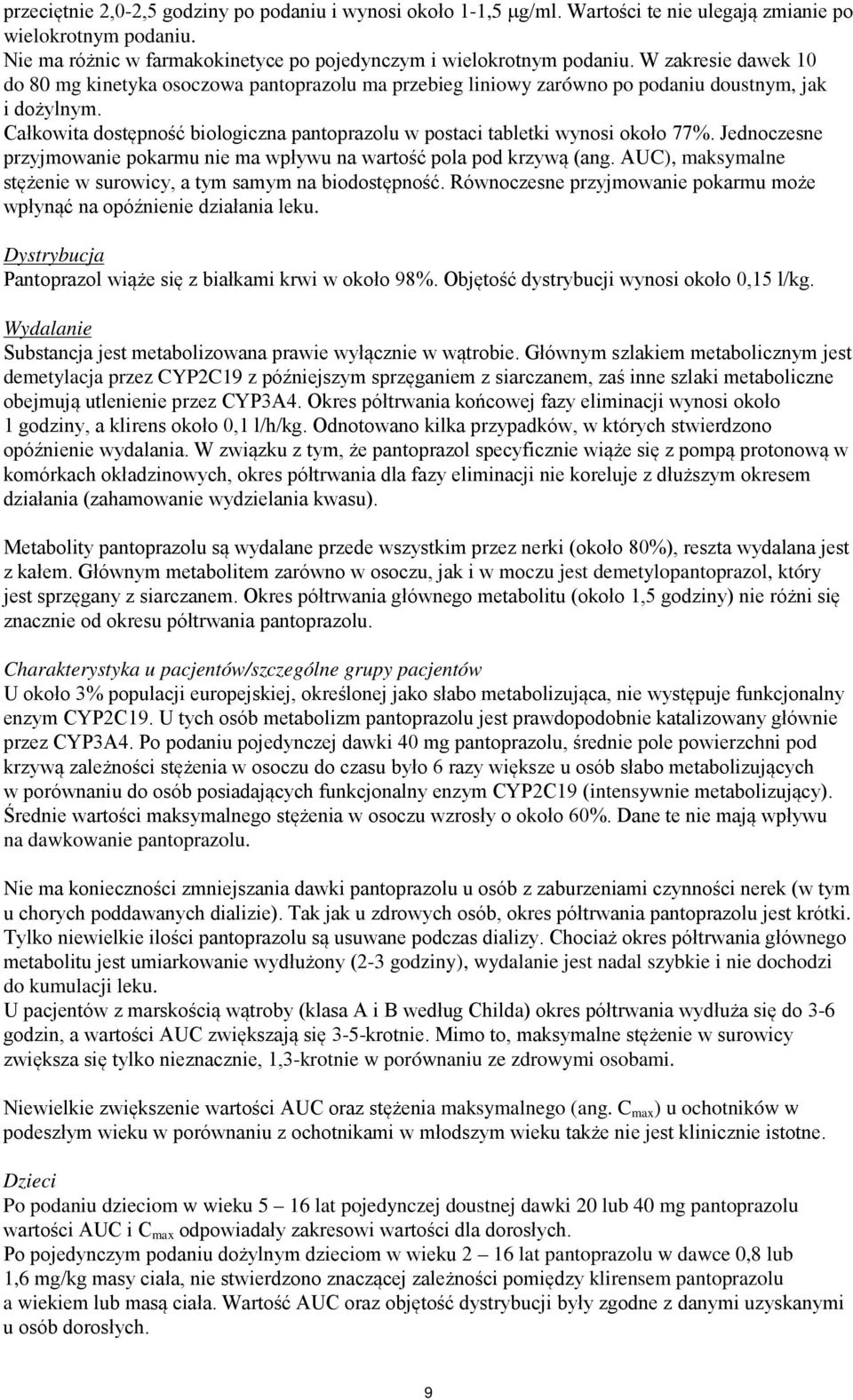 Całkowita dostępność biologiczna pantoprazolu w postaci tabletki wynosi około 77%. Jednoczesne przyjmowanie pokarmu nie ma wpływu na wartość pola pod krzywą (ang.