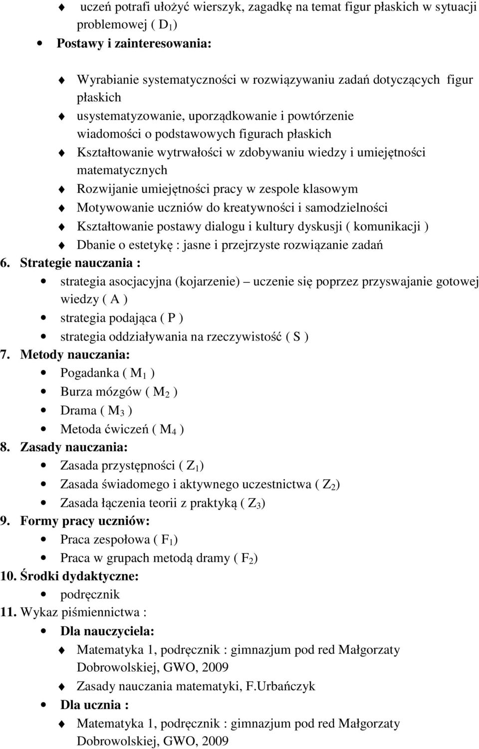 zespole klasowym Motywowanie uczniów do kreatywności i samodzielności Kształtowanie postawy dialogu i kultury dyskusji ( komunikacji ) Dbanie o estetykę : jasne i przejrzyste rozwiązanie zadań 6.