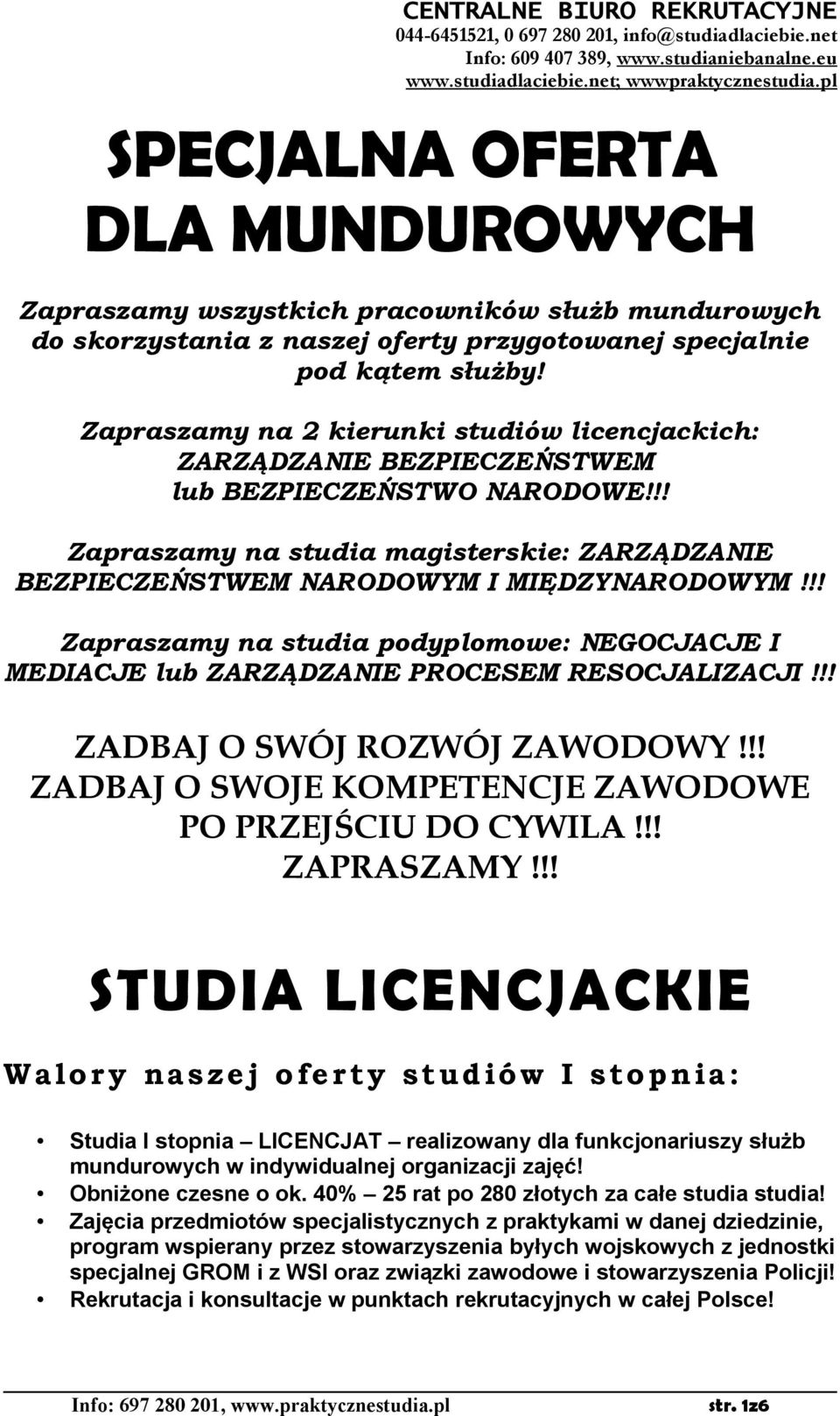 !! Zapraszamy na studia podyplomowe: NEGOCJACJE I MEDIACJE lub ZARZĄDZANIE PROCESEM RESOCJALIZACJI!!! ZADBAJ O SWÓJ ROZWÓJ ZAWODOWY!!! ZADBAJ O SWOJE KOMPETENCJE ZAWODOWE PO PRZEJŚCIU DO CYWILA!