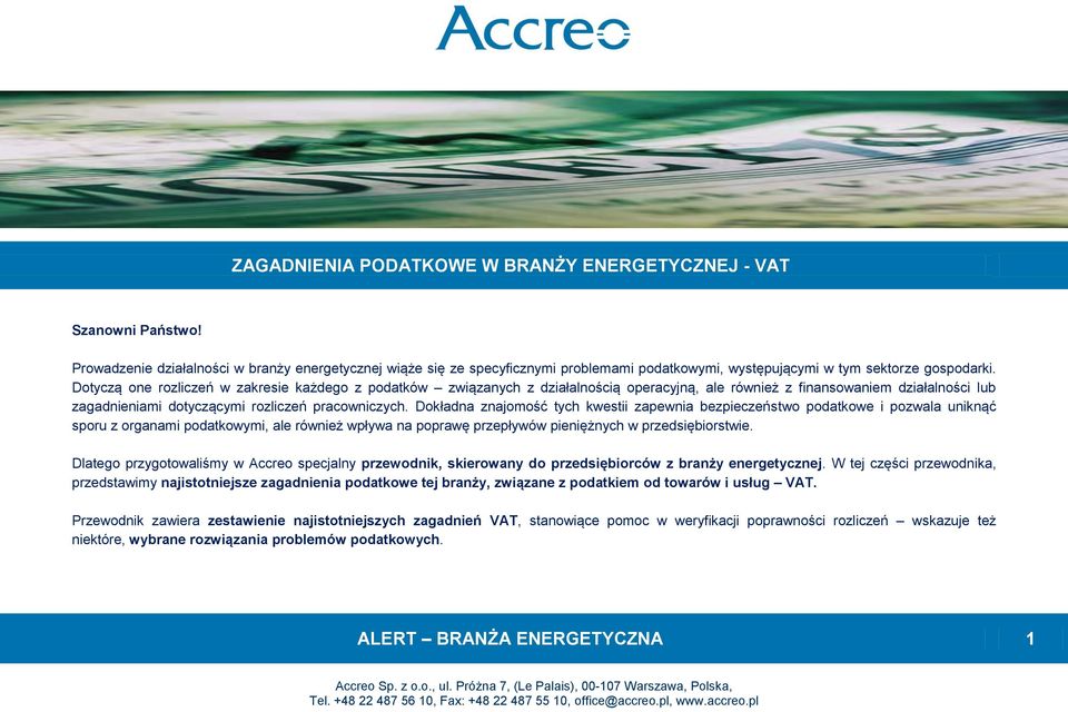 Dotyczą one rozliczeń w zakresie każdego z podatków związanych z działalnością operacyjną, ale również z finansowaniem działalności lub zagadnieniami dotyczącymi rozliczeń pracowniczych.