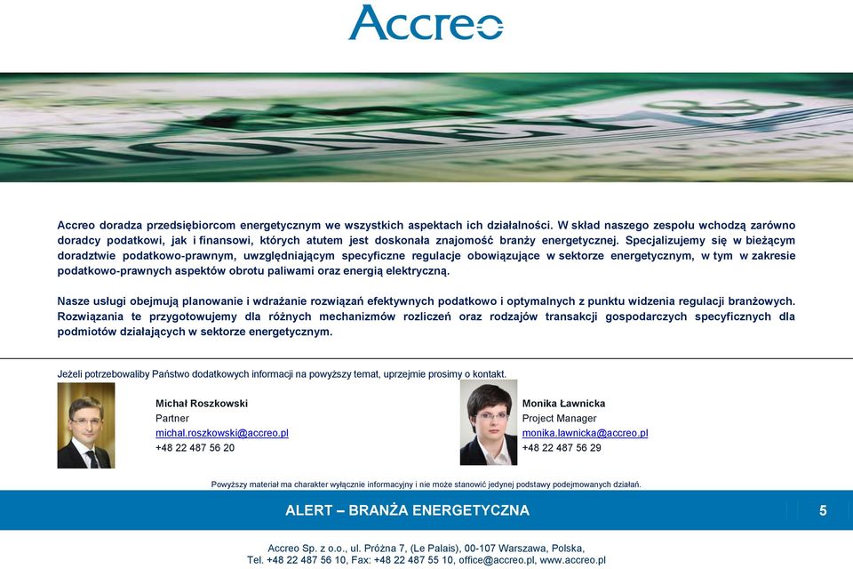 Specjalizujemy się w bieżącym doradztwie podatkowo-prawnym, uwzględniającym specyficzne regulacje obowiązujące w sektorze energetycznym, w tym w zakresie podatkowo-prawnych aspektów obrotu paliwami