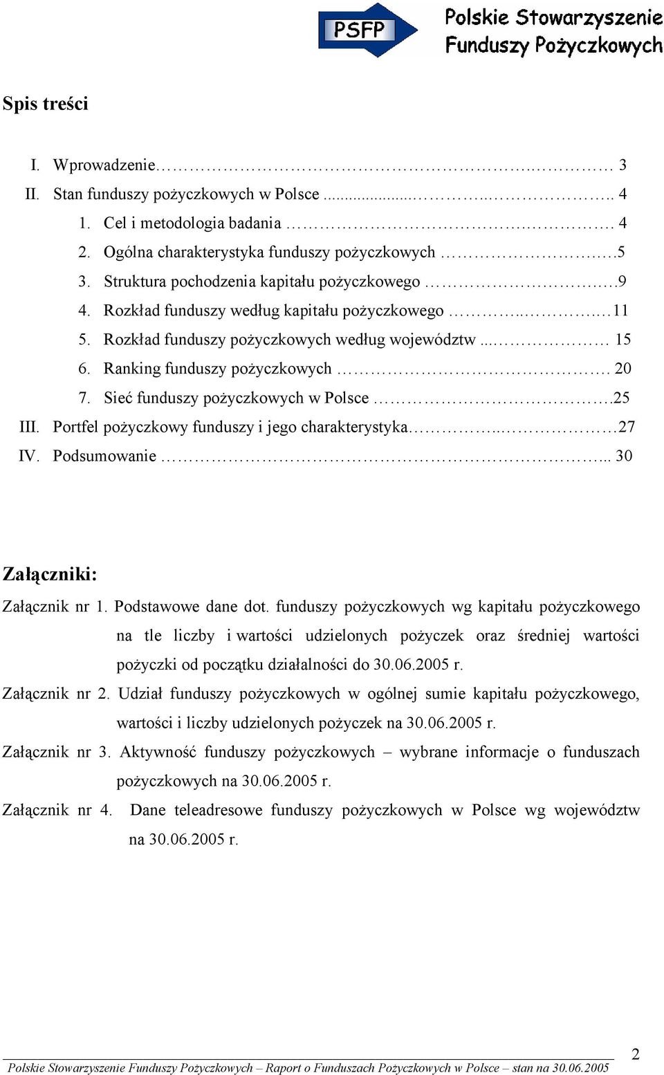 Sieć funduszy pożyczkowych w Polsce.25 III. Portfel pożyczkowy funduszy i jego charakterystyka.. 27 IV. Podsumowanie... 30 Załączniki: Załącznik nr 1. Podstawowe dane dot.