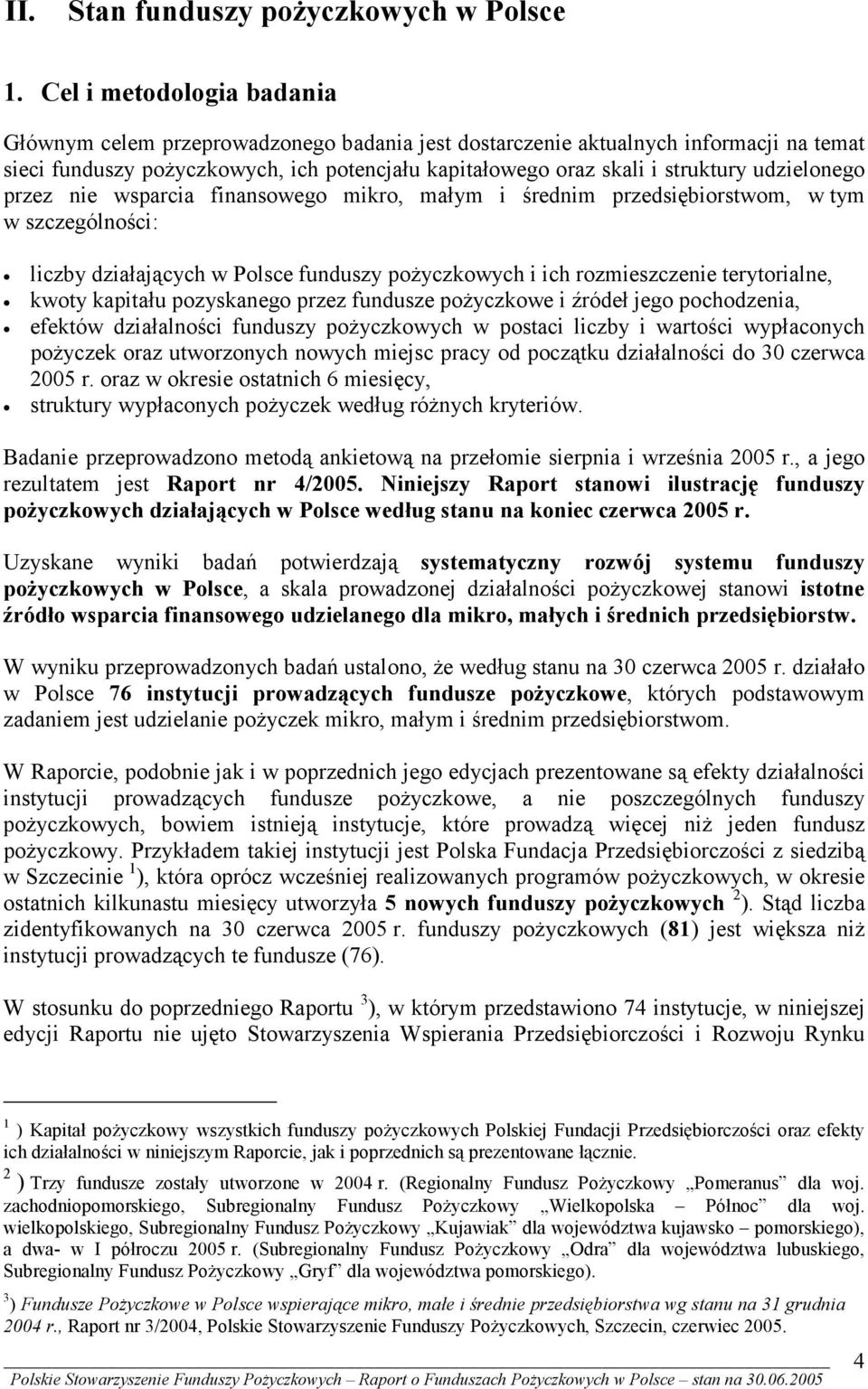 udzielonego przez nie wsparcia finansowego mikro, małym i średnim przedsiębiorstwom, w tym w szczególności: liczby działających w Polsce funduszy pożyczkowych i ich rozmieszczenie terytorialne, kwoty