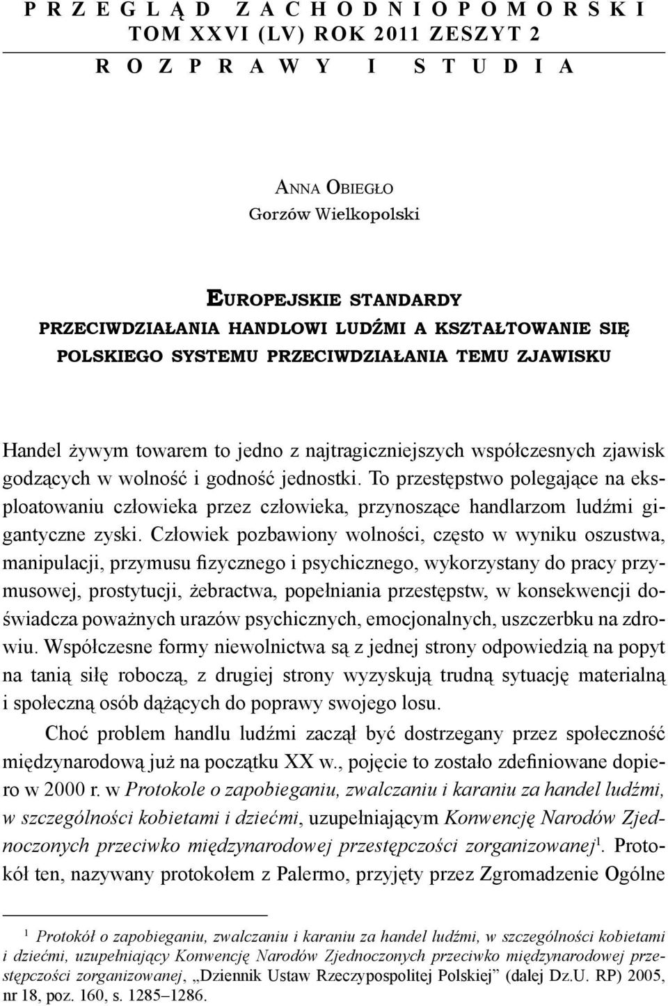 To przestępstwo polegające na eksploatowaniu człowieka przez człowieka, przynoszące handlarzom ludźmi gigantyczne zyski.