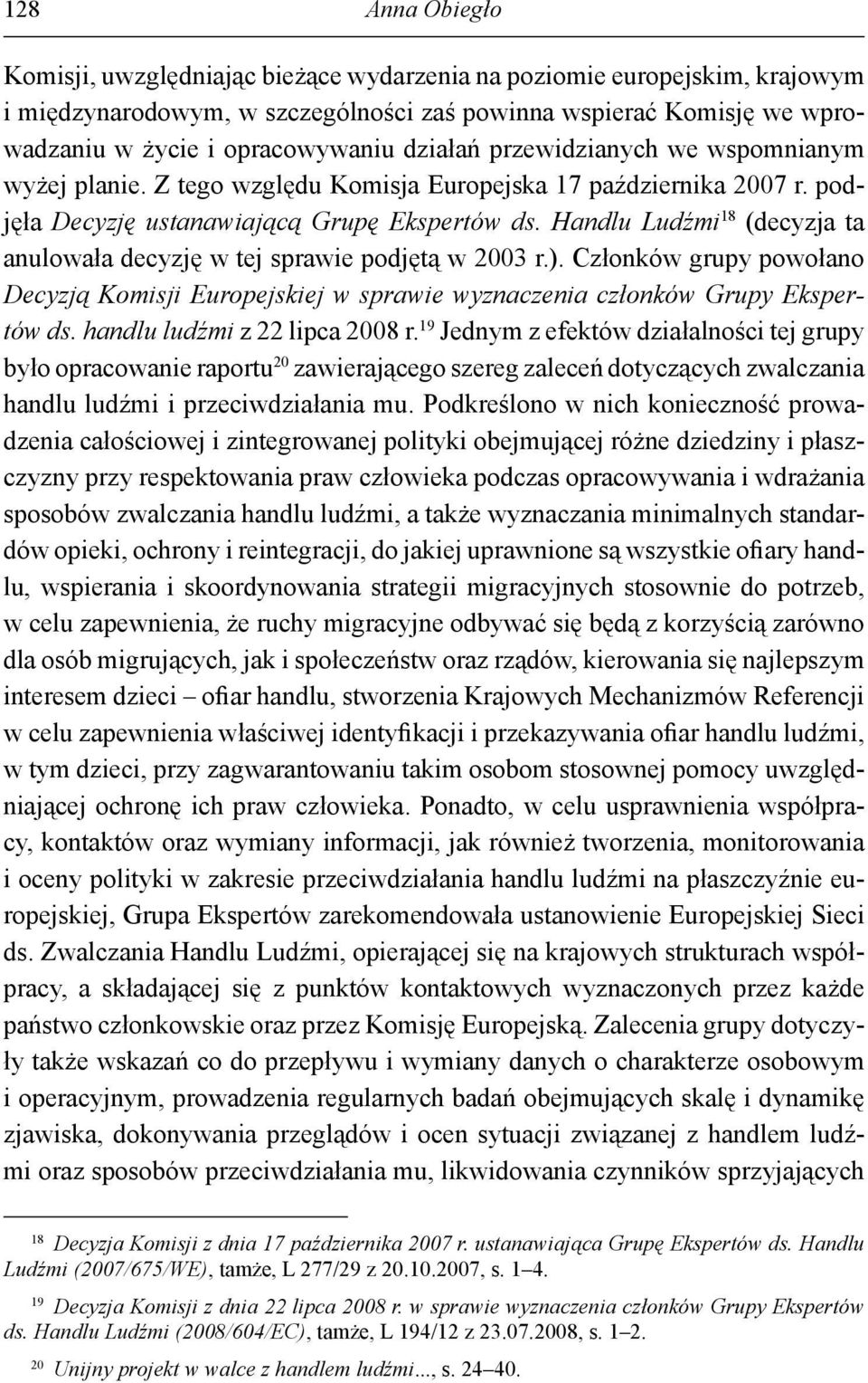 Handlu Ludźmi 18 (decyzja ta anulowała decyzję w tej sprawie podjętą w 2003 r.). Członków grupy powołano Decyzją Komisji Europejskiej w sprawie wyznaczenia członków Grupy Ekspertów ds.