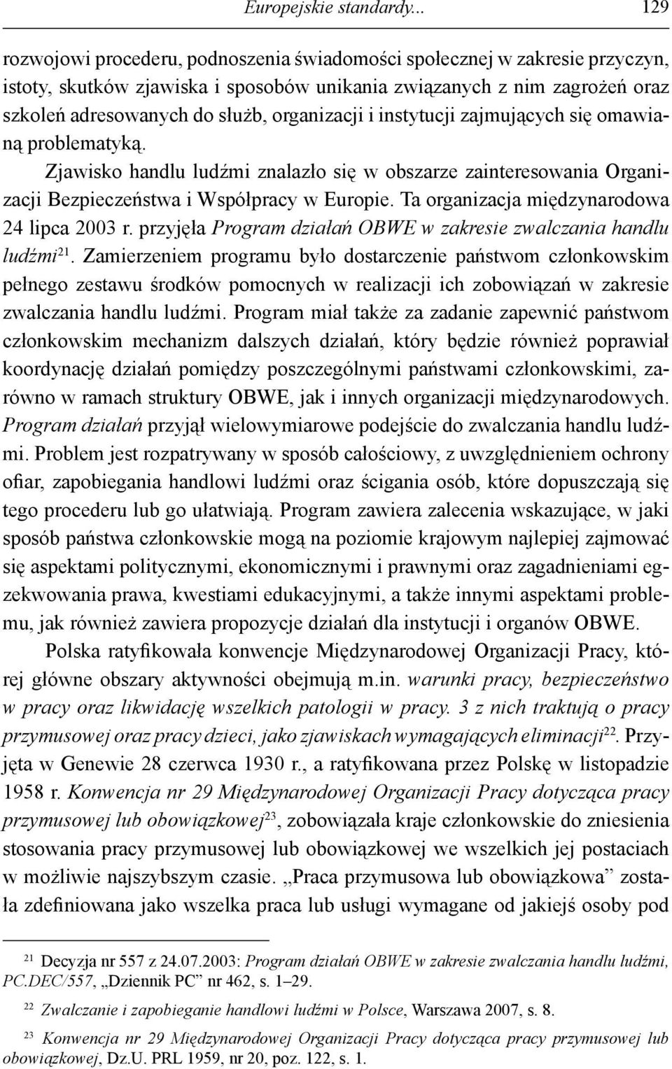 organizacji i instytucji zajmujących się omawianą problematyką. Zjawisko handlu ludźmi znalazło się w obszarze zainteresowania Organizacji Bezpieczeństwa i Współpracy w Europie.