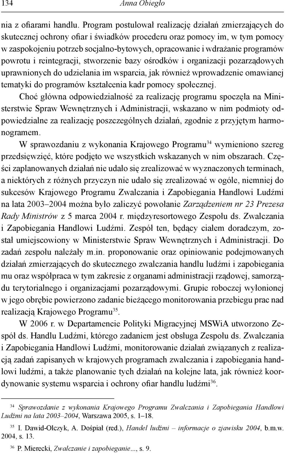 programów powrotu i reintegracji, stworzenie bazy ośrodków i organizacji pozarządowych uprawnionych do udzielania im wsparcia, jak również wprowadzenie omawianej tematyki do programów kształcenia