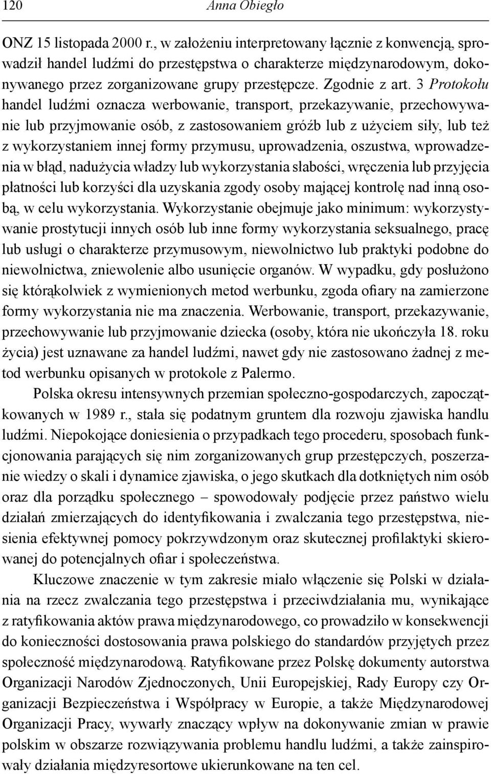 3 Protokołu handel ludźmi oznacza werbowanie, transport, przekazywanie, przechowywanie lub przyjmowanie osób, z zastosowaniem gróźb lub z użyciem siły, lub też z wykorzystaniem innej formy przymusu,