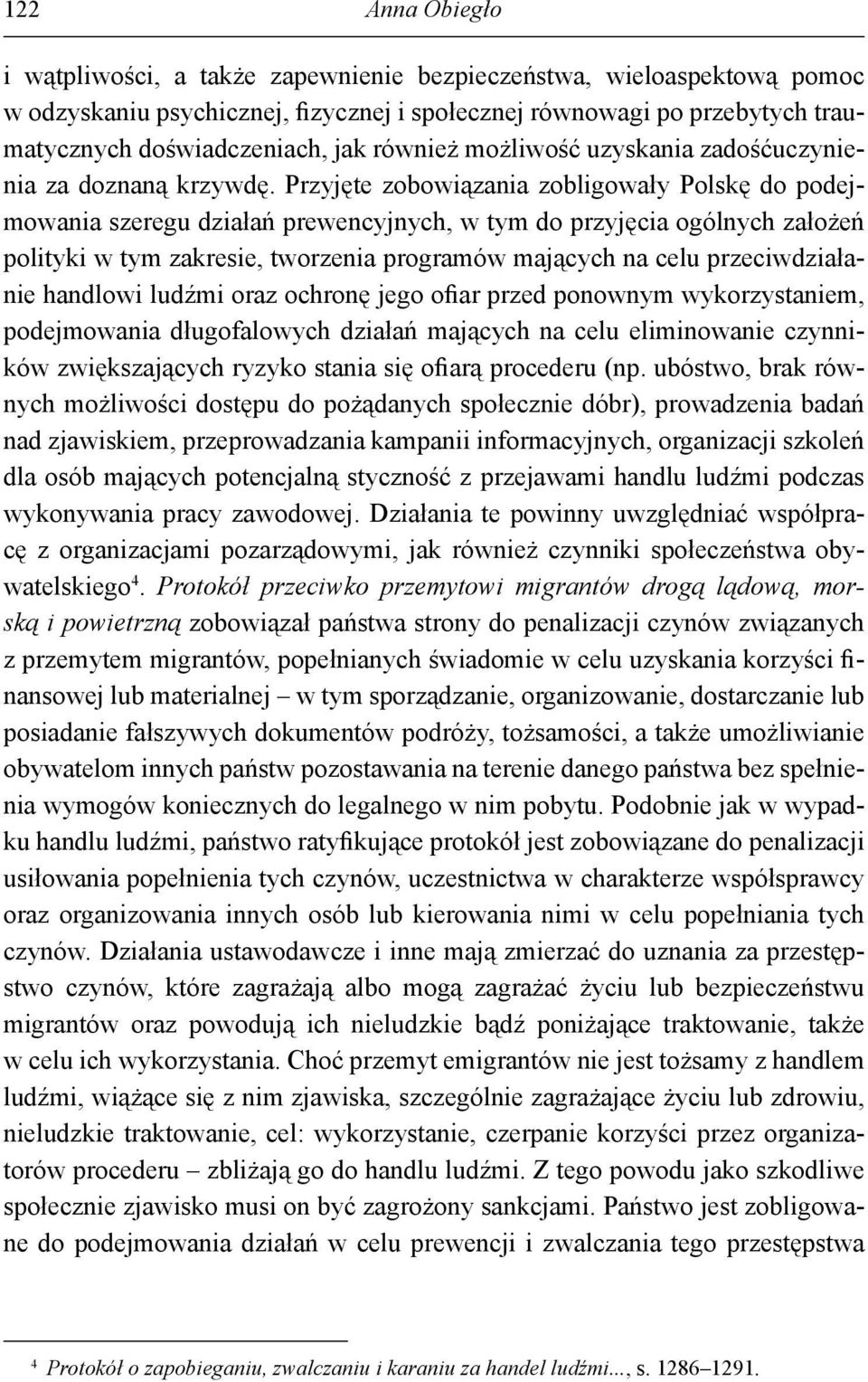 Przyjęte zobowiązania zobligowały Polskę do podejmowania szeregu działań prewencyjnych, w tym do przyjęcia ogólnych założeń polityki w tym zakresie, tworzenia programów mających na celu