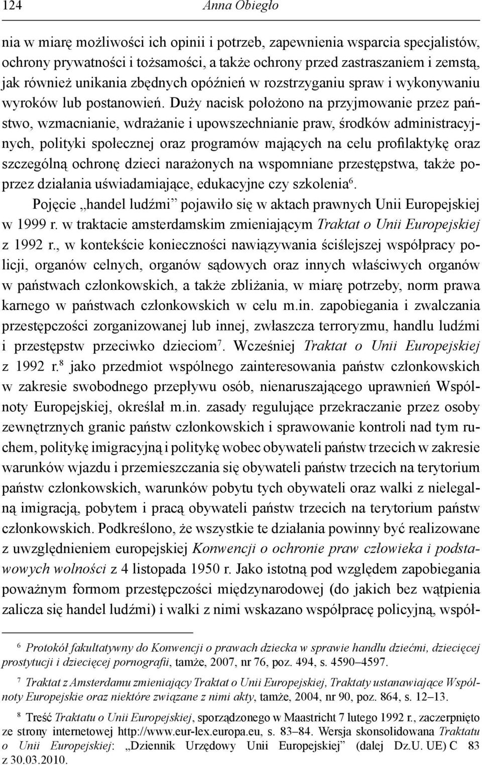 Duży nacisk położono na przyjmowanie przez państwo, wzmacnianie, wdrażanie i upowszechnianie praw, środków administracyjnych, polityki społecznej oraz programów mających na celu profilaktykę oraz