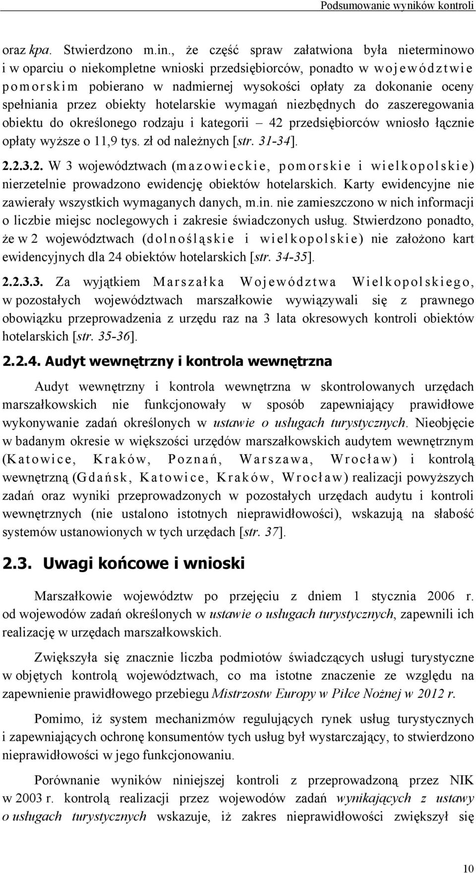 spełniania przez obiekty hotelarskie wymagań niezbędnych do zaszeregowania obiektu do określonego rodzaju i kategorii 42 przedsiębiorców wniosło łącznie opłaty wyższe o 11,9 tys. zł od należnych [str.