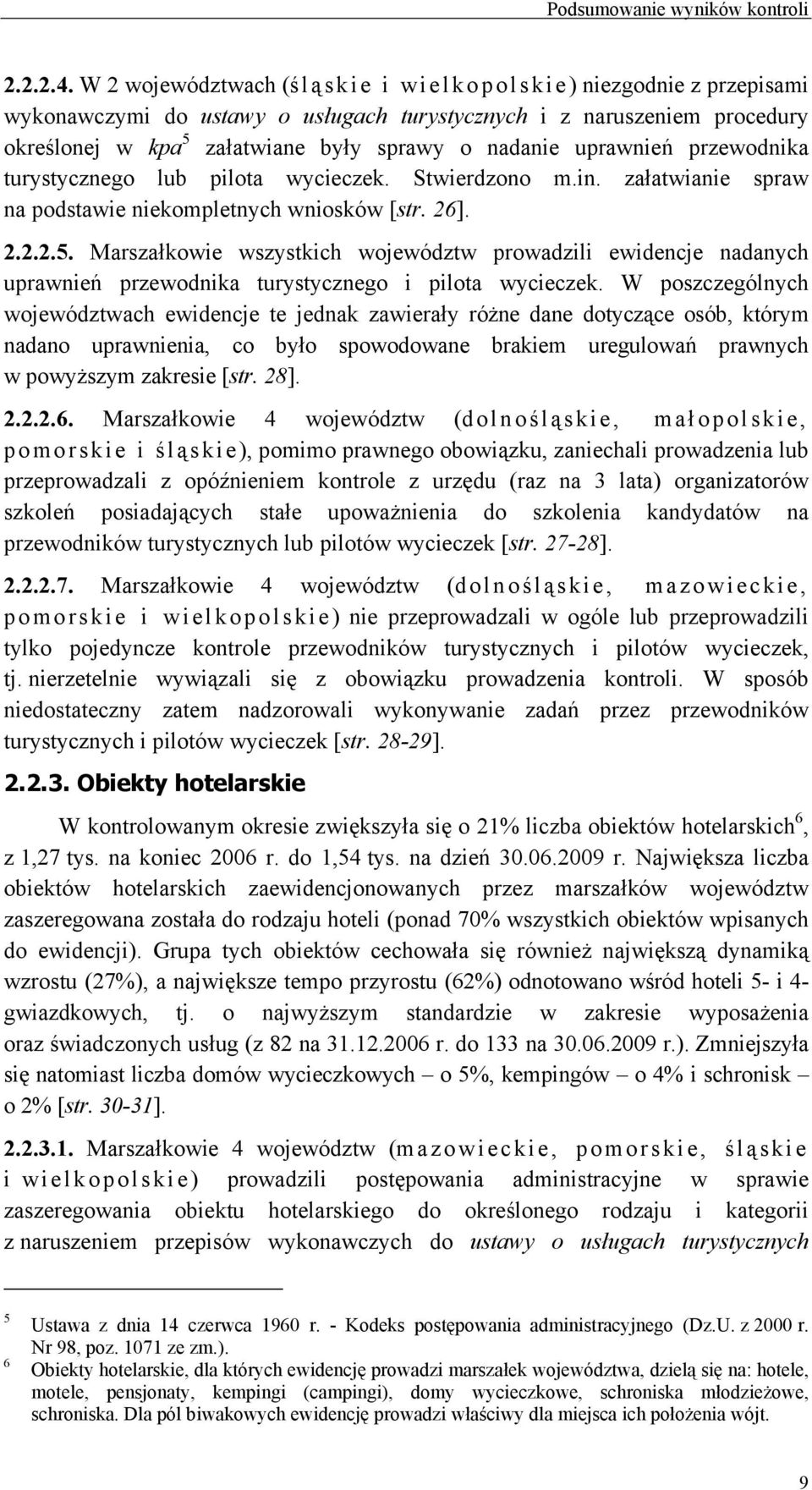 uprawnień przewodnika turystycznego lub pilota wycieczek. Stwierdzono m.in. załatwianie spraw na podstawie niekompletnych wniosków [str. 26]. 2.2.2.5.