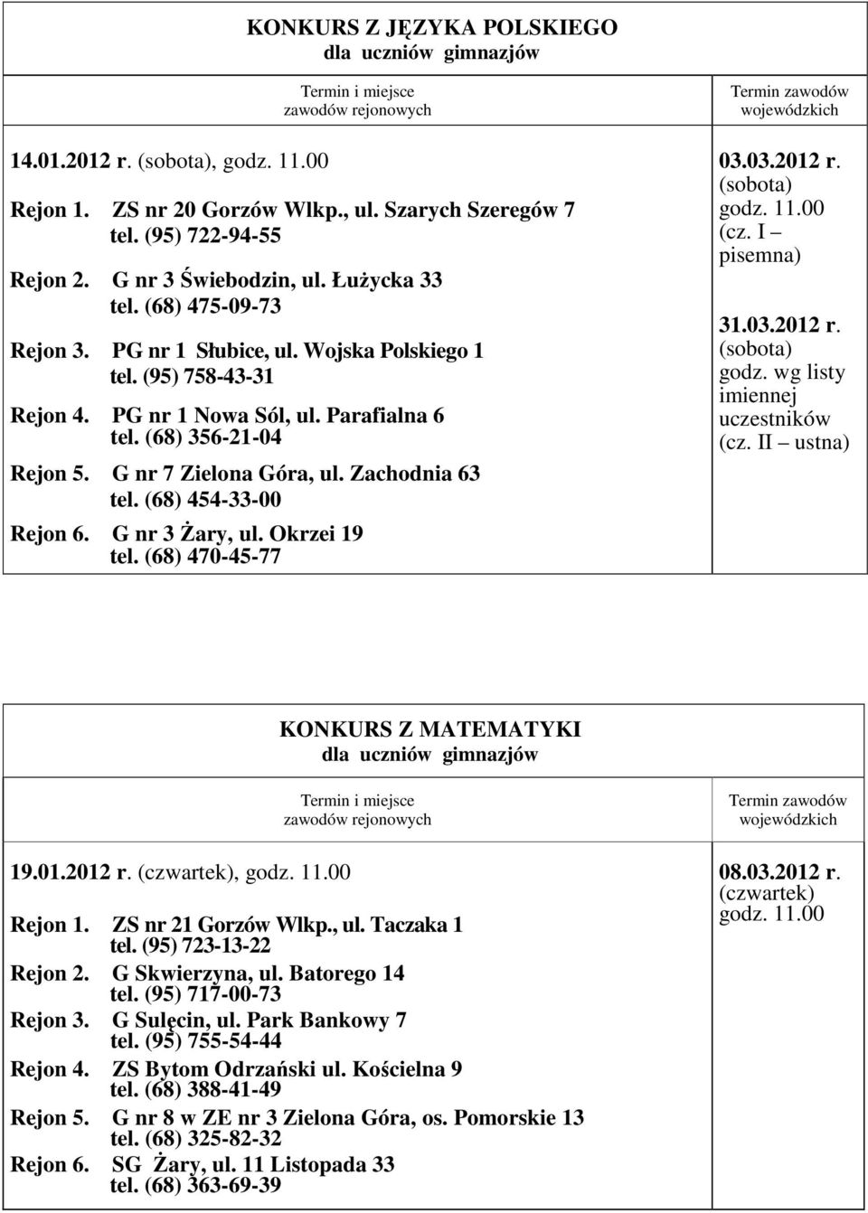 G nr 3 śary, ul. Okrzei 19 tel. (68) 470-45-77 03.03.2012 r. (cz. I pisemna) 31.03.2012 r. godz. wg listy imiennej uczestników (cz. II ustna) KONKURS Z MATEMATYKI 19.01.2012 r., Rejon 1.