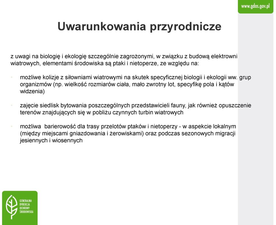 wielkość rozmiarów ciała, mało zwrotny lot, specyfikę pola i kątów widzenia) zajęcie siedlisk bytowania poszczególnych przedstawicieli fauny, jak również opuszczenie terenów