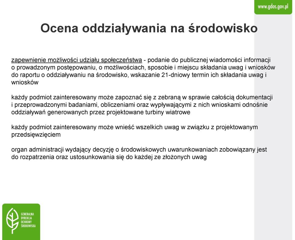 dokumentacji i przeprowadzonymi badaniami, obliczeniami oraz wypływającymi z nich wnioskami odnośnie oddziaływań generowanych przez projektowane turbiny wiatrowe każdy podmiot zainteresowany może
