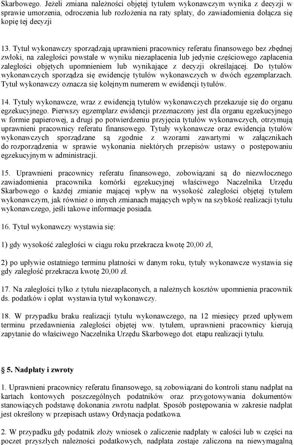 upomnieniem lub wynikające z decyzji określającej. Do tytułów wykonawczych sporządza się ewidencję tytułów wykonawczych w dwóch egzemplarzach.