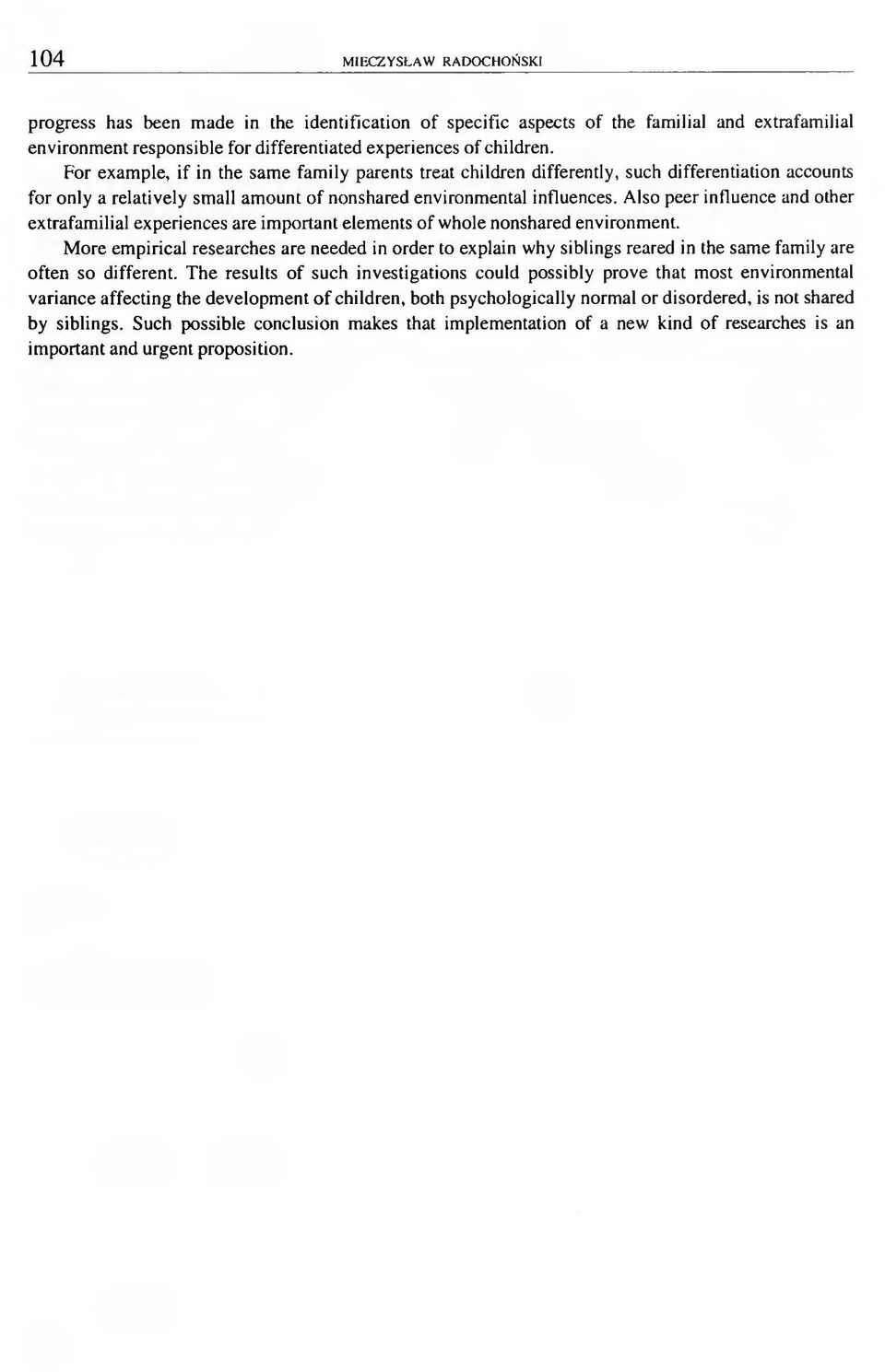 Also peer influence and other extrafamilial experiences are important elements of whole nonshared environment.
