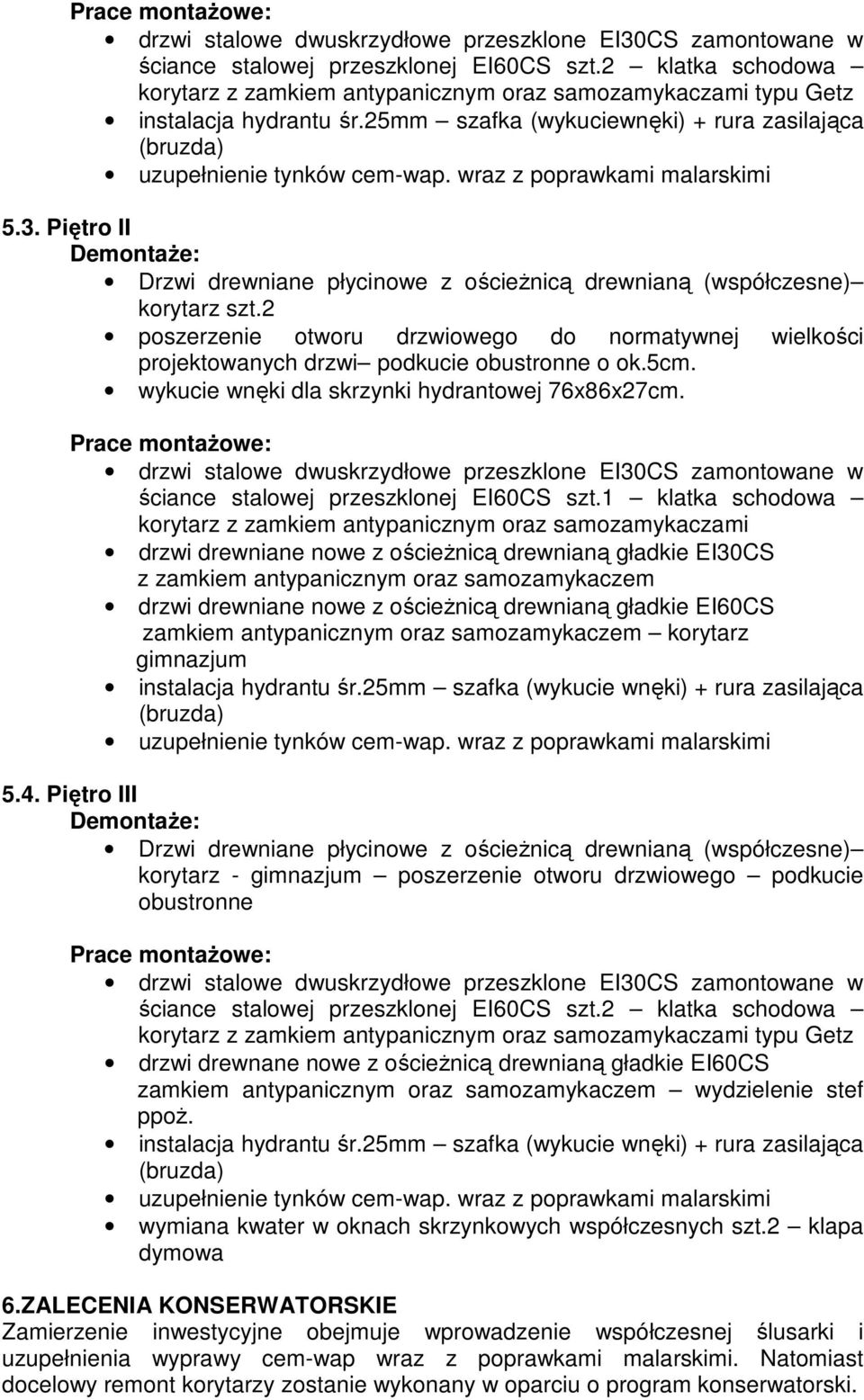 wraz z poprawkami malarskimi 5.3. Piętro II DemontaŜe: Drzwi drewniane płycinowe z ościeŝnicą drewnianą (współczesne) korytarz szt.