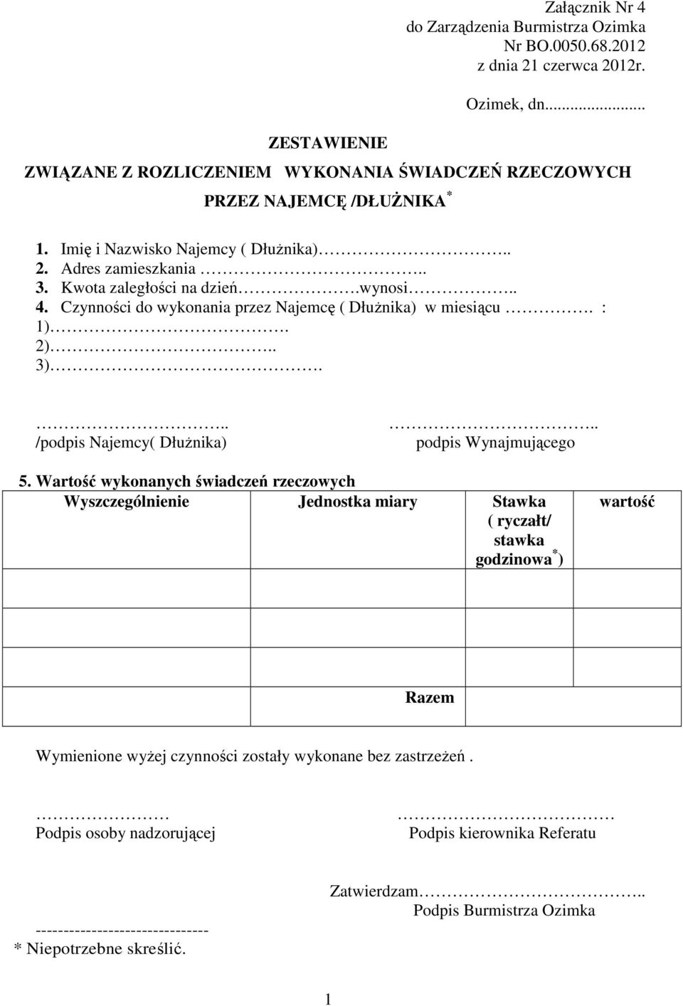 Czynności do wykonania przez Najemcę ( DłuŜnika) w miesiącu. : 1). 2).. 3)... /podpis Najemcy( DłuŜnika).. podpis Wynajmującego 5.