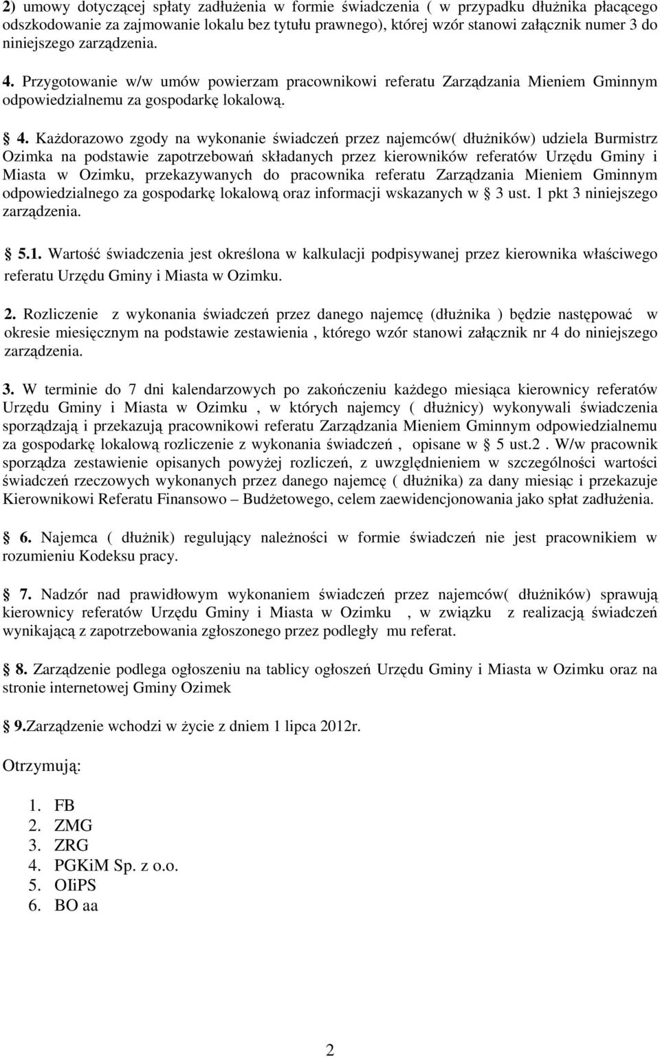Przygotowanie w/w umów powierzam pracownikowi referatu Zarządzania Mieniem Gminnym odpowiedzialnemu za gospodarkę lokalową. 4.