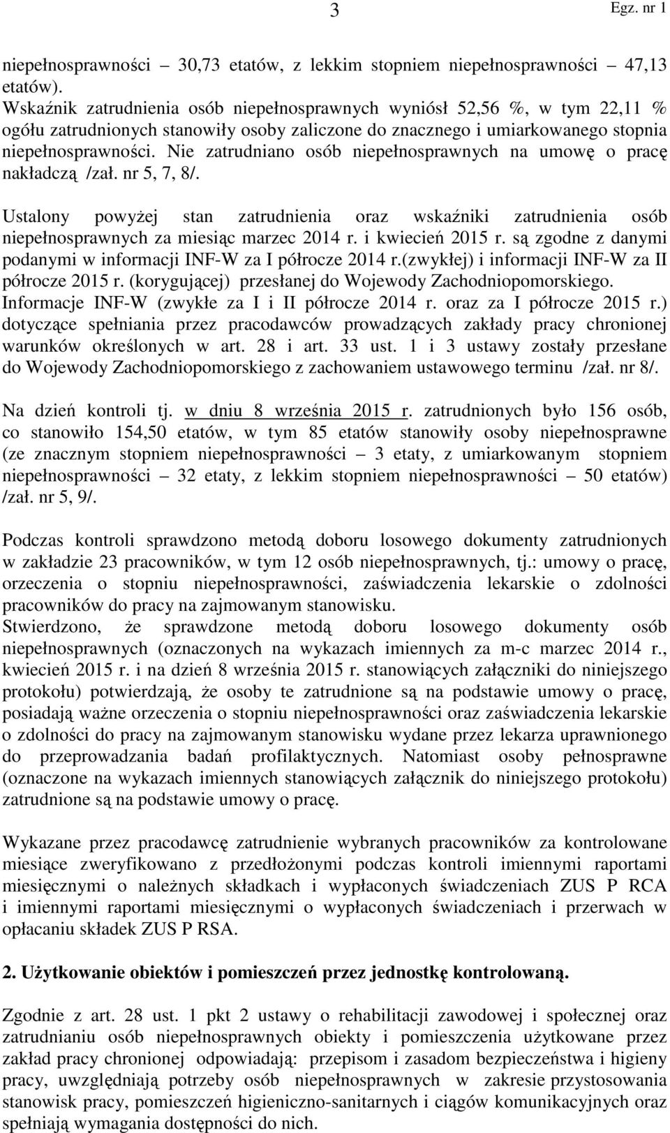 Nie zatrudniano osób niepełnosprawnych na umowę o pracę nakładczą /zał. nr 5, 7, 8/. Ustalony powyżej stan zatrudnienia oraz wskaźniki zatrudnienia osób niepełnosprawnych za miesiąc marzec 2014 r.