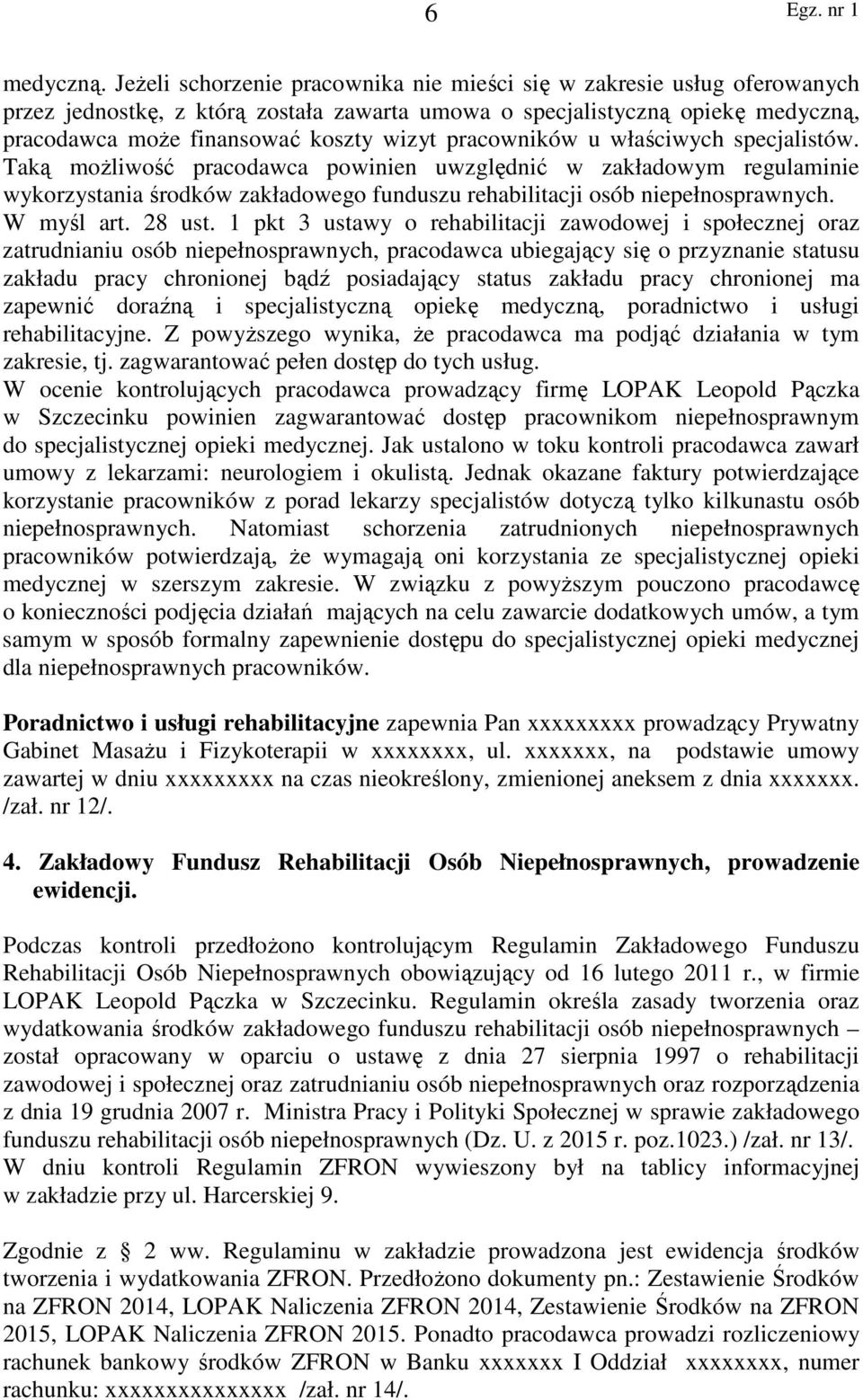 pracowników u właściwych specjalistów. Taką możliwość pracodawca powinien uwzględnić w zakładowym regulaminie wykorzystania środków zakładowego funduszu rehabilitacji osób niepełnosprawnych.