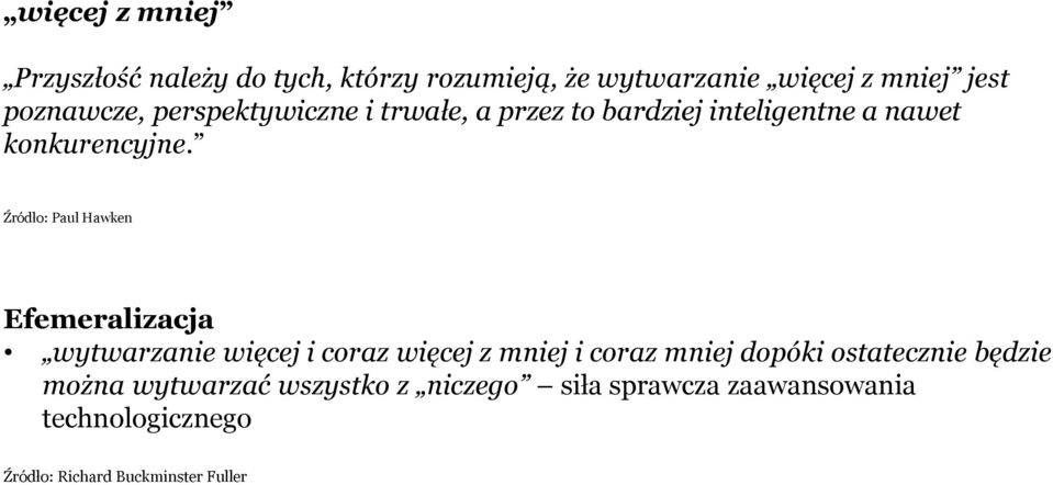 Źródło: aul Hawken Efemeralizacja wytwarzanie więcej i coraz więcej z mniej i coraz mniej dopóki