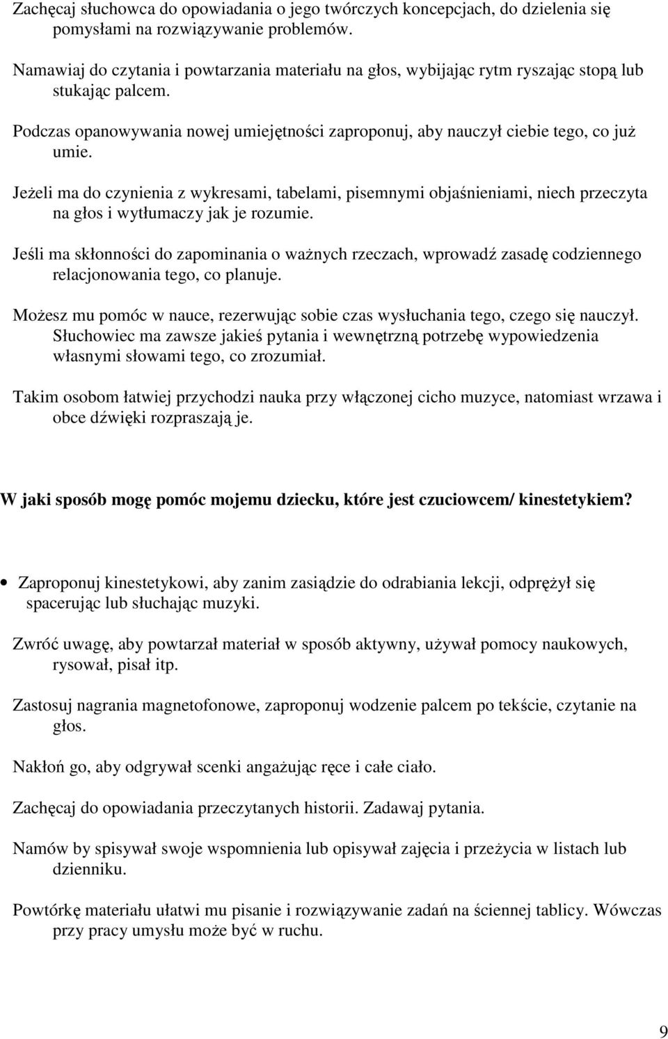 Jeżeli ma do czynienia z wykresami, tabelami, pisemnymi objaśnieniami, niech przeczyta na głos i wytłumaczy jak je rozumie.