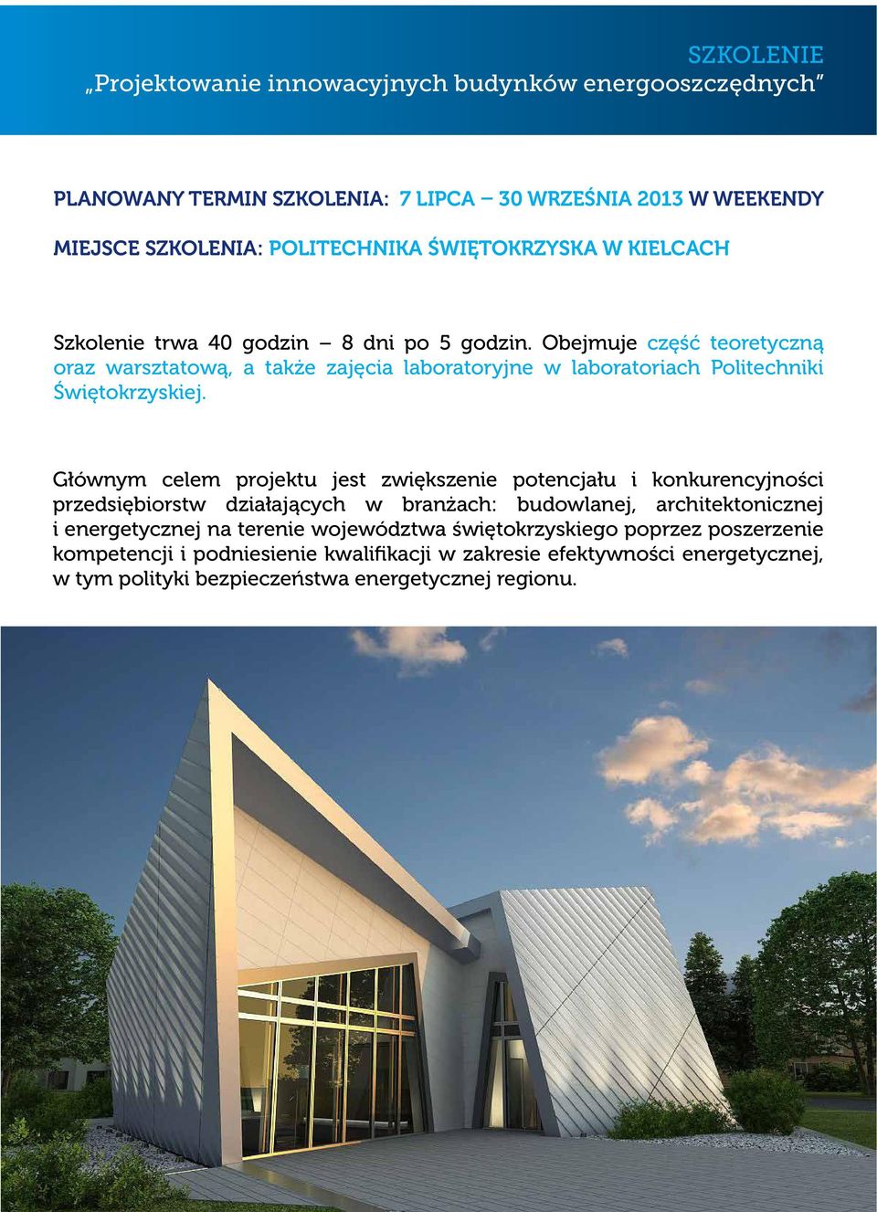 Głównym celem projektu jest zwiększenie potencjału i konkurencyjności przedsiębiorstw działających w branżach: budowlanej, architektonicznej i energetycznej na terenie