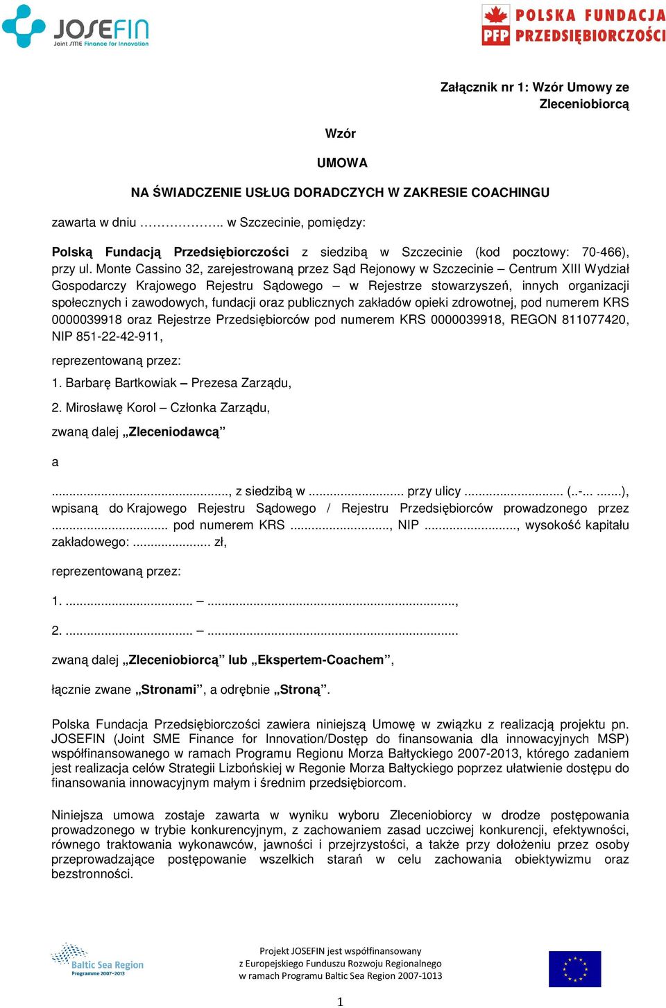 Monte Cassino 32, zarejestrowaną przez Sąd Rejonowy w Szczecinie Centrum XIII Wydział Gospodarczy Krajowego Rejestru Sądowego w Rejestrze stowarzyszeń, innych organizacji społecznych i zawodowych,