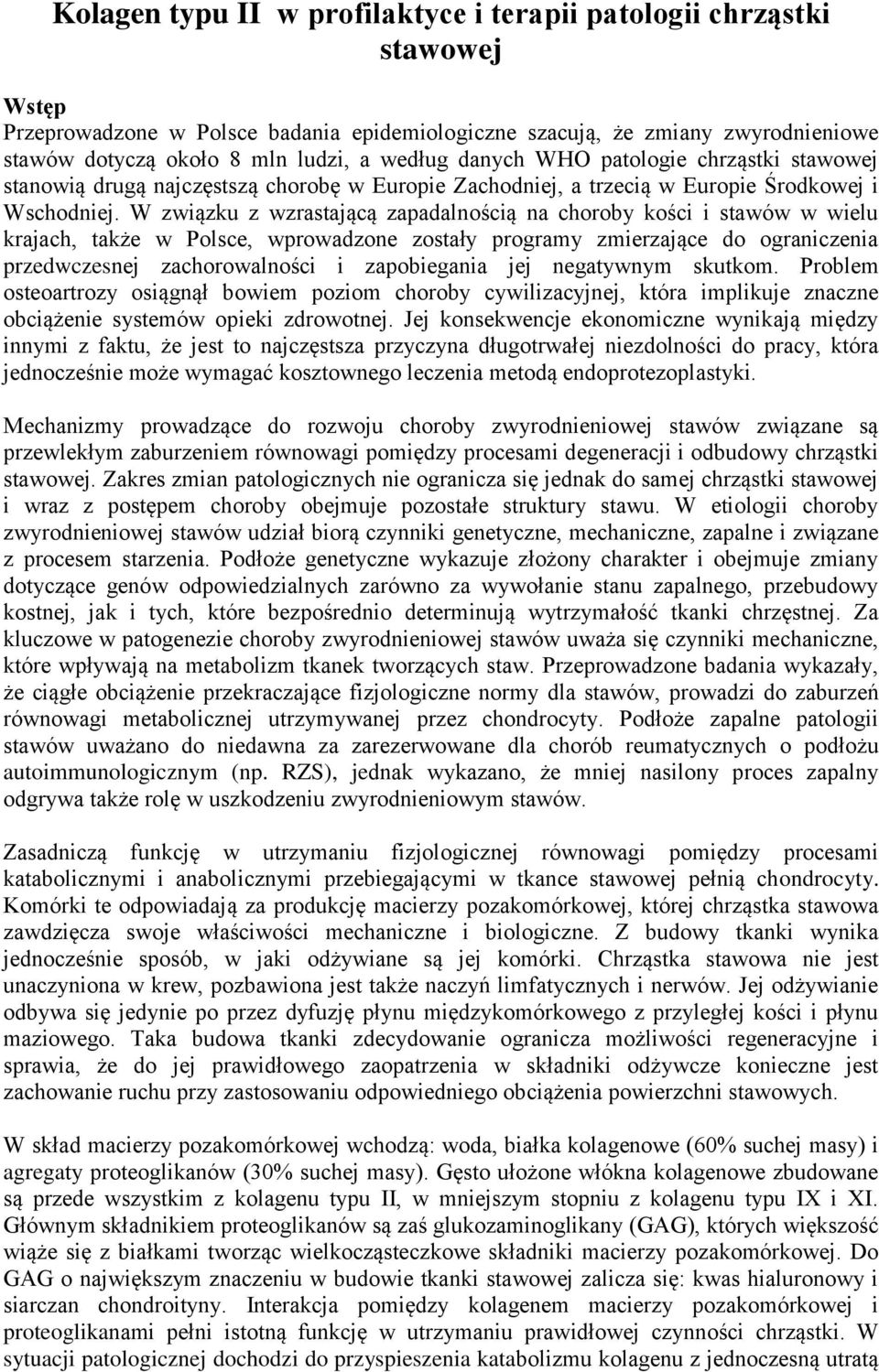 W związku z wzrastającą zapadalnością na choroby kości i stawów w wielu krajach, także w Polsce, wprowadzone zostały programy zmierzające do ograniczenia przedwczesnej zachorowalności i zapobiegania
