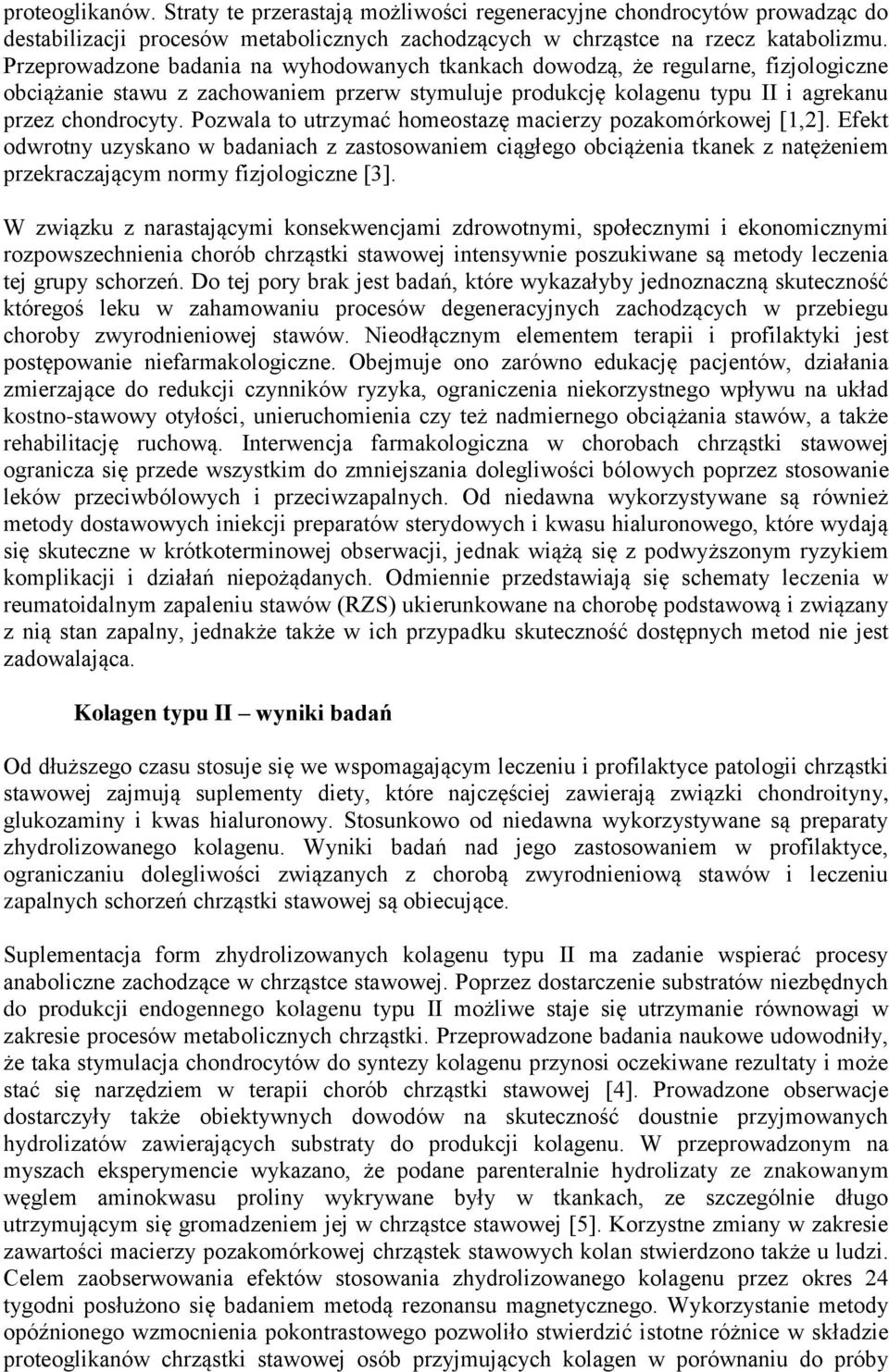 Pozwala to utrzymać homeostazę macierzy pozakomórkowej [1,2]. Efekt odwrotny uzyskano w badaniach z zastosowaniem ciągłego obciążenia tkanek z natężeniem przekraczającym normy fizjologiczne [3].