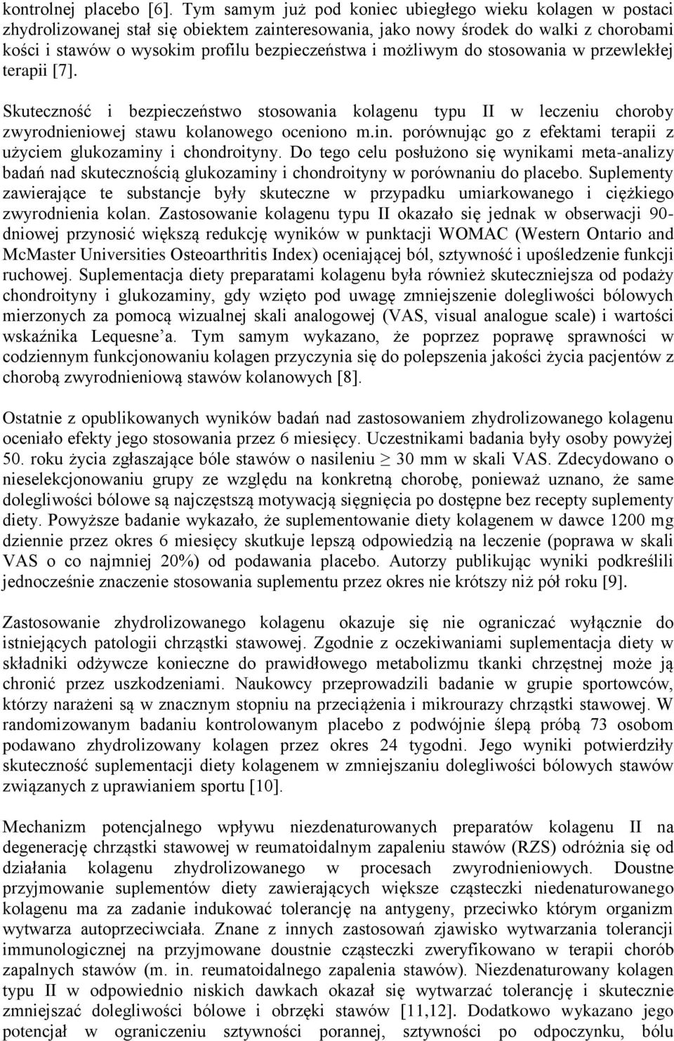 możliwym do stosowania w przewlekłej terapii [7]. Skuteczność i bezpieczeństwo stosowania kolagenu typu II w leczeniu choroby zwyrodnieniowej stawu kolanowego oceniono m.in.