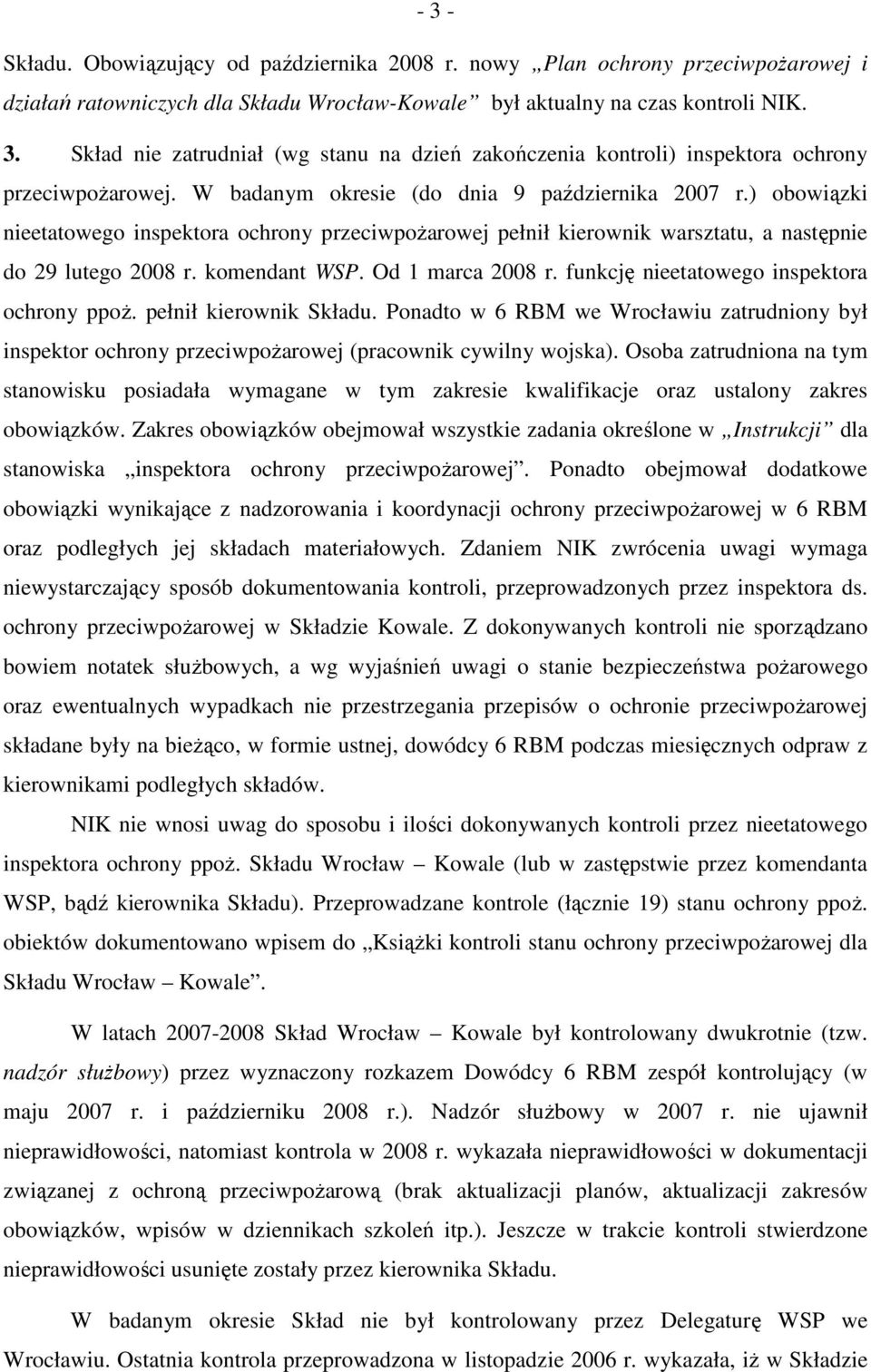 Od 1 marca 2008 r. funkcję nieetatowego inspektora ochrony ppoŝ. pełnił kierownik Składu. Ponadto w 6 RBM we Wrocławiu zatrudniony był inspektor ochrony przeciwpoŝarowej (pracownik cywilny wojska).