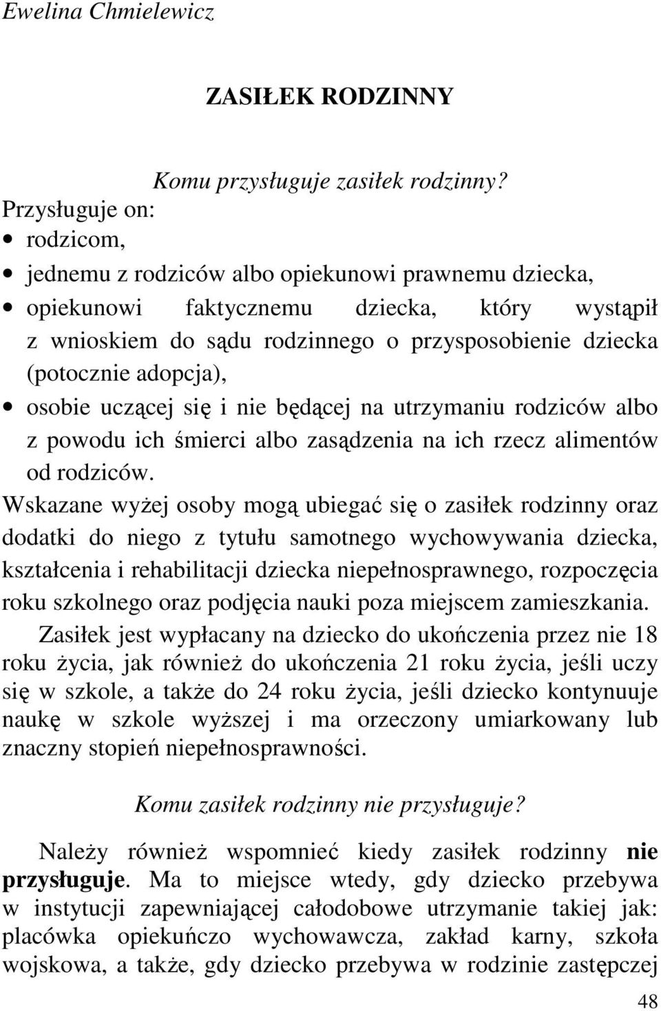 adopcja), osobie uczącej się i nie będącej na utrzymaniu rodziców albo z powodu ich śmierci albo zasądzenia na ich rzecz alimentów od rodziców.