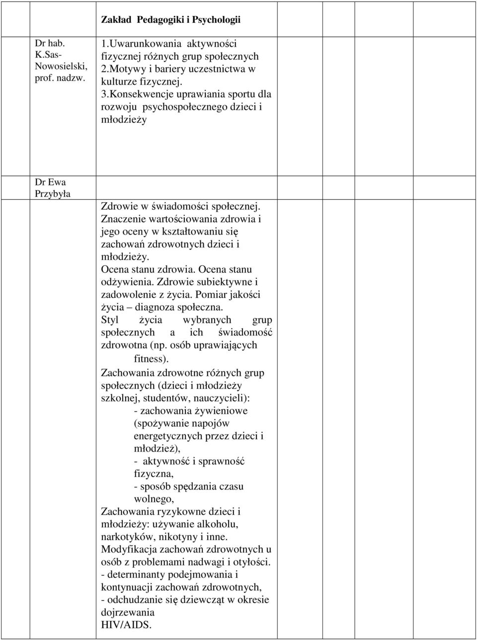 Znaczenie wartościowania zdrowia i jego oceny w kształtowaniu się zachowań zdrowotnych dzieci i młodzieży. Ocena stanu zdrowia. Ocena stanu odżywienia. Zdrowie subiektywne i zadowolenie z życia.