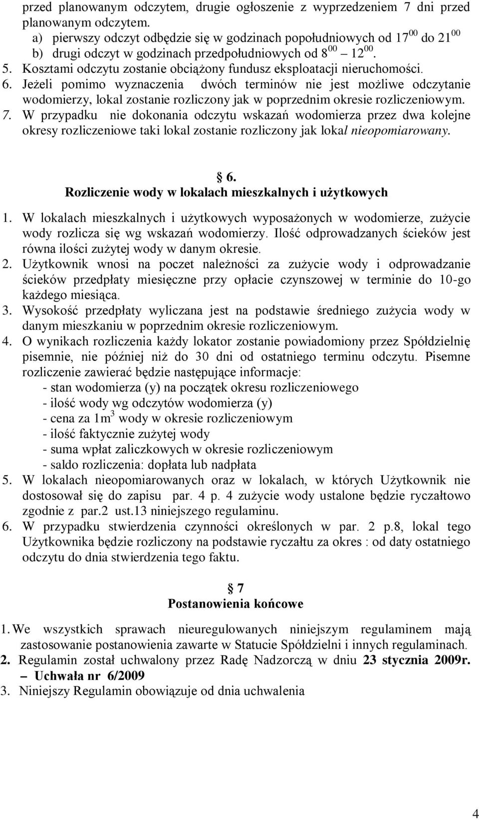 Kosztami odczytu zostanie obciążony fundusz eksploatacji nieruchomości. 6.