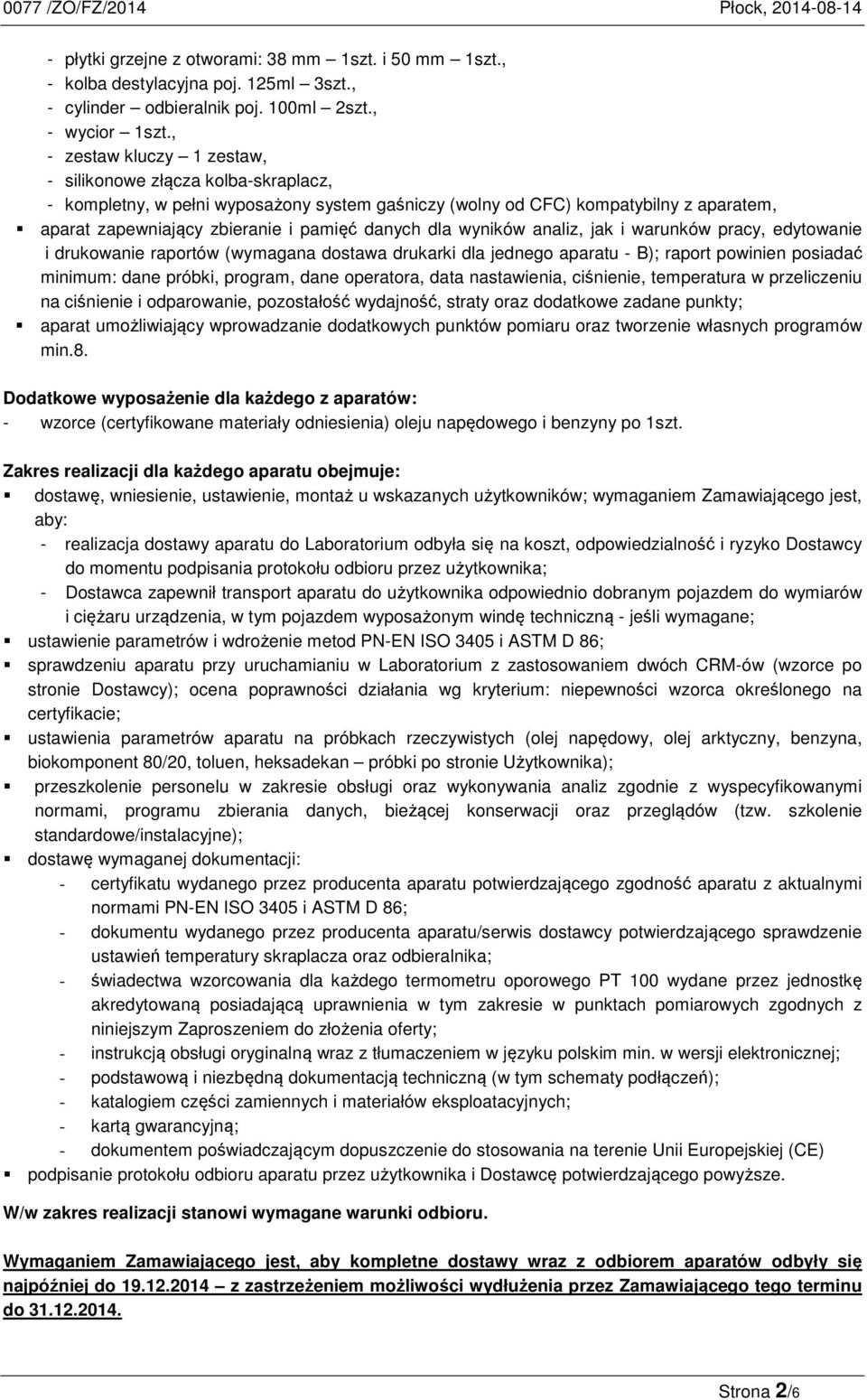 dla wyników analiz, jak i warunków pracy, edytowanie i drukowanie raportów (wymagana dostawa drukarki dla jednego aparatu - B); raport powinien posiadać minimum: dane próbki, program, dane operatora,