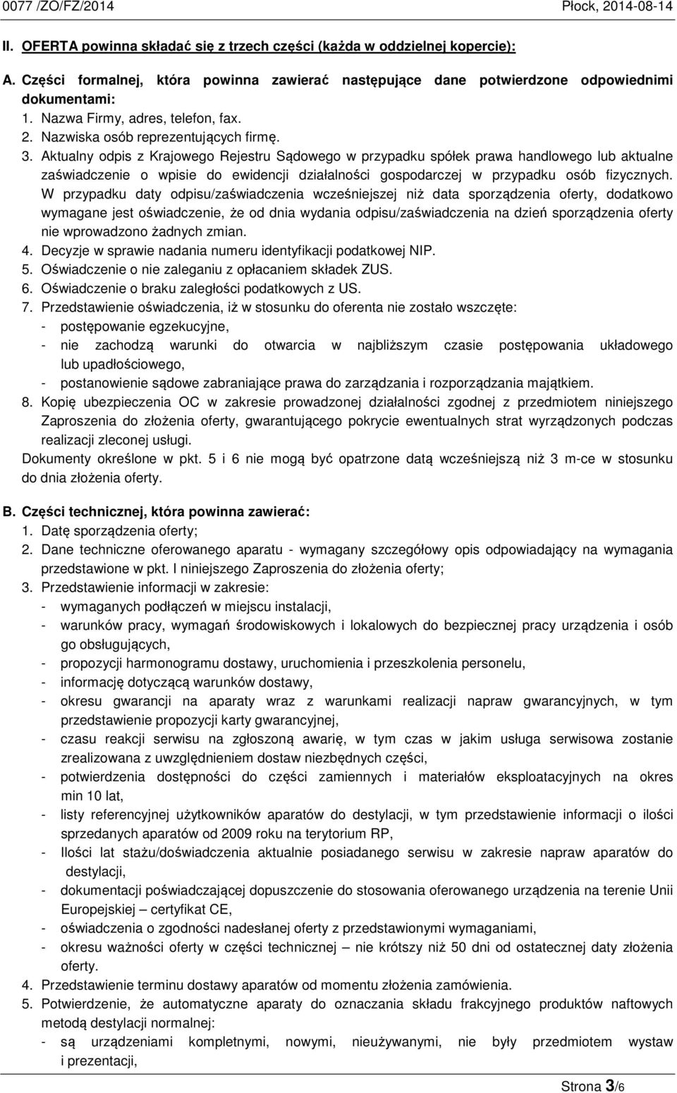 Aktualny odpis z Krajowego Rejestru Sądowego w przypadku spółek prawa handlowego lub aktualne zaświadczenie o wpisie do ewidencji działalności gospodarczej w przypadku osób fizycznych.