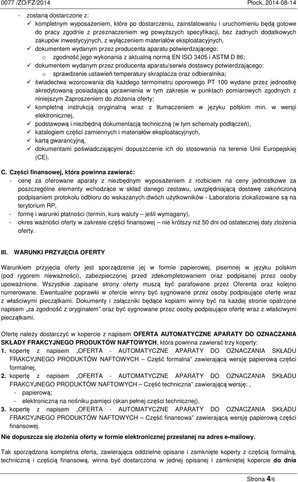 ASTM D 86; dokumentem wydanym przez producenta aparatu/serwis dostawcy potwierdzającego: o sprawdzenie ustawień temperatury skraplacza oraz odbieralnika; świadectwa wzorcowania dla każdego termometru