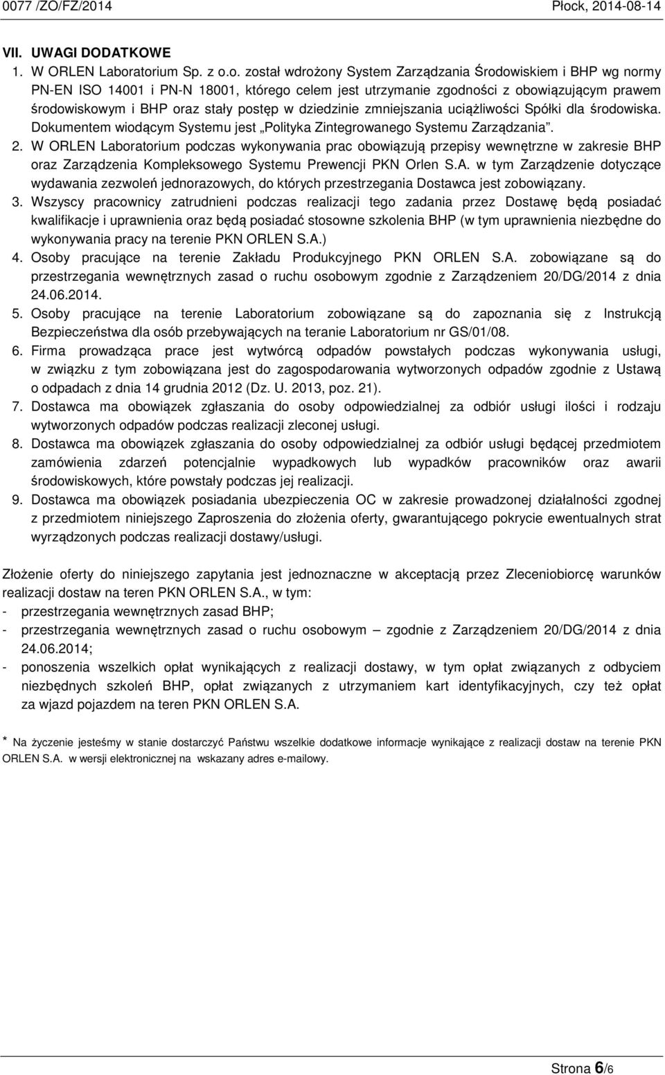 stały postęp w dziedzinie zmniejszania uciążliwości Spółki dla środowiska. Dokumentem wiodącym Systemu jest Polityka Zintegrowanego Systemu Zarządzania. 2.
