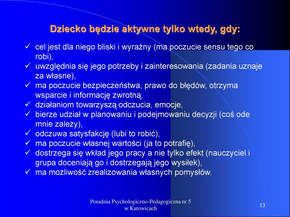 odczucia, emocje, bierze udział w planowaniu i podejmowaniu decyzji (coś ode mnie zależy), odczuwa satysfakcję (lubi to robić), ma poczucie własnej wartości