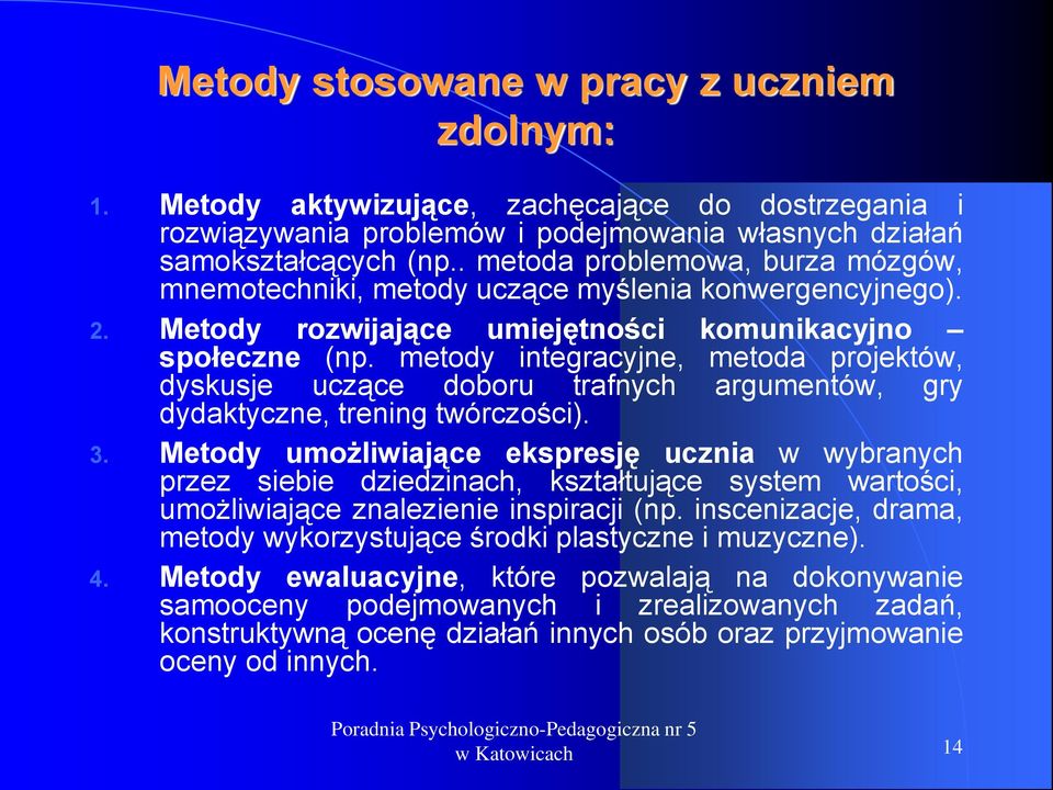 metody integracyjne, metoda projektów, dyskusje uczące doboru trafnych argumentów, gry dydaktyczne, trening twórczości). 3.