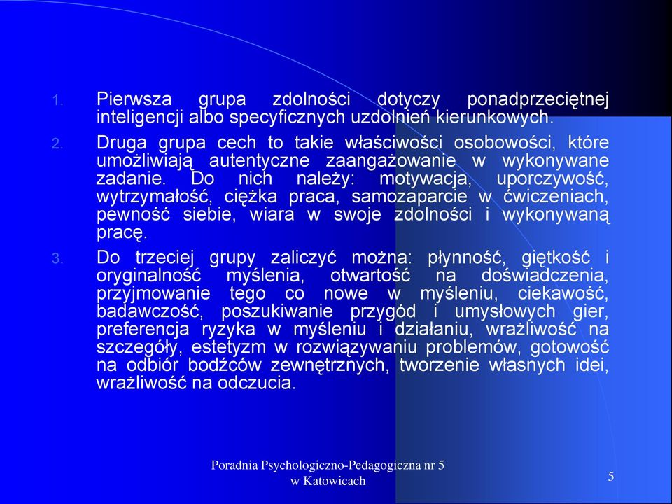 Do nich należy: motywacja, uporczywość, wytrzymałość, ciężka praca, samozaparcie w ćwiczeniach, pewność siebie, wiara w swoje zdolności i wykonywaną pracę. 3.