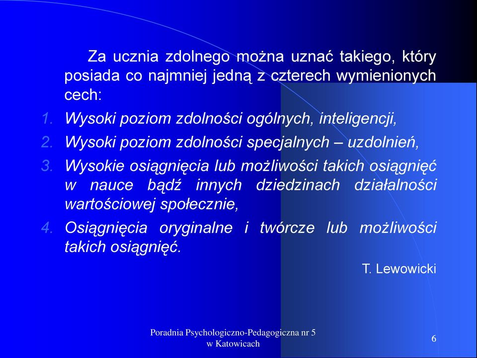 Wysokie osiągnięcia lub możliwości takich osiągnięć w nauce bądź innych dziedzinach działalności