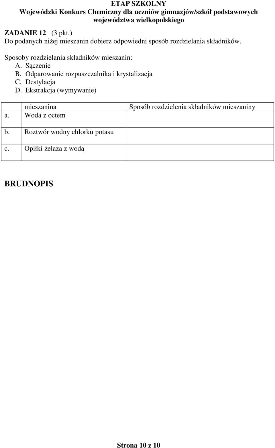 Odparowanie rozpuszczalnika i krystalizacja C. Destylacja D. Ekstrakcja (wymywanie) mieszanina a.